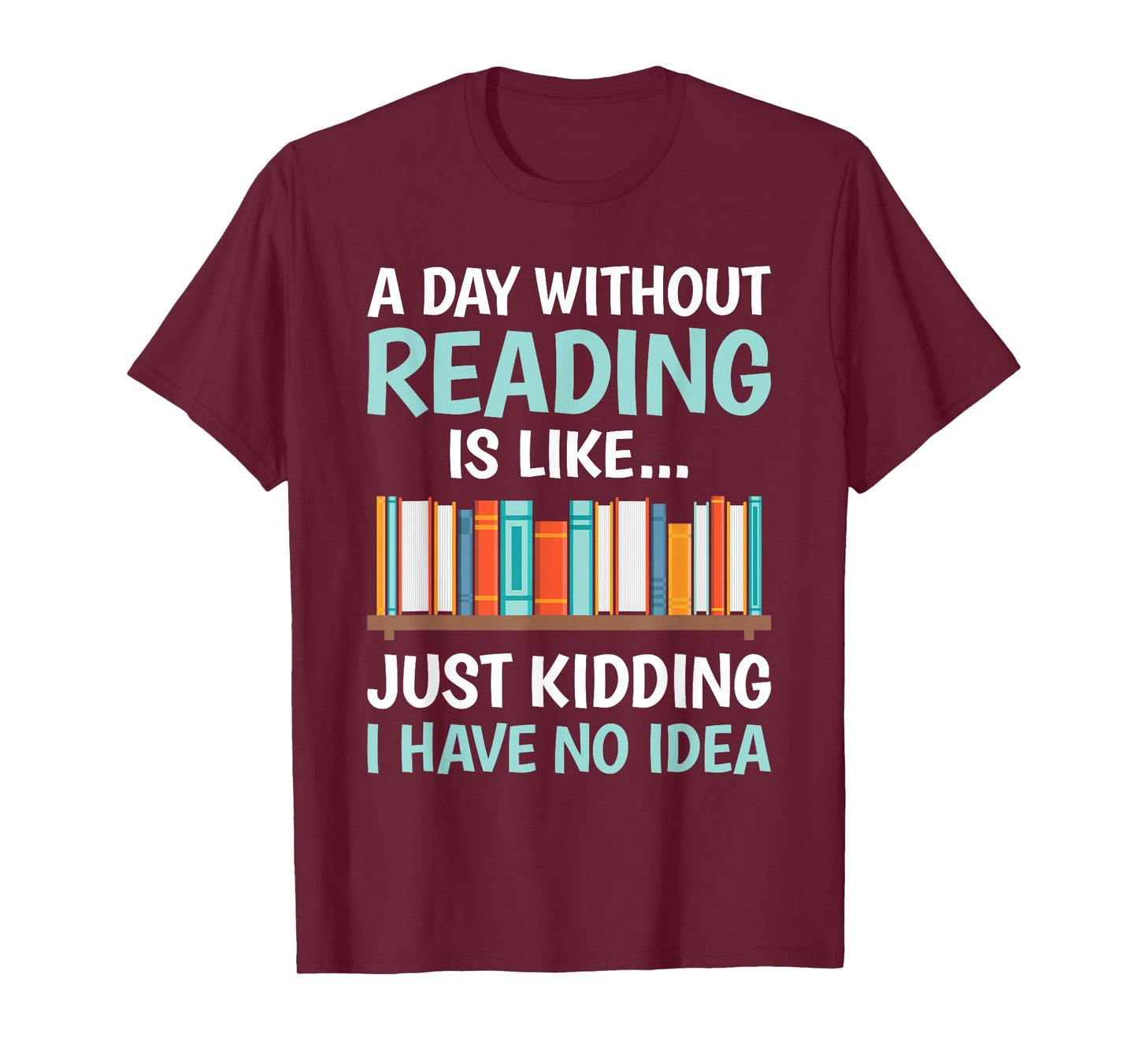 A Day Without Reading Is Like Funny Book Lover Bookworm T-Shirt