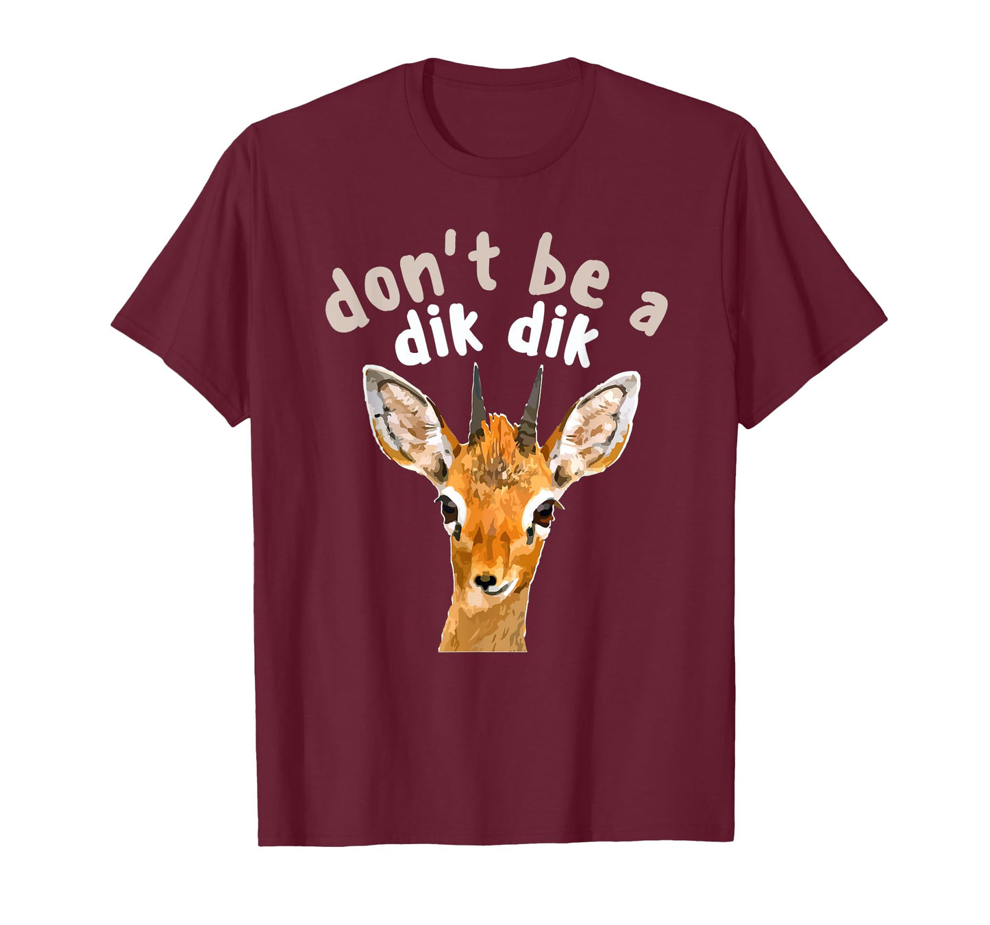 Don't Be a Dik Dik - Africa Wildlife Small Antelope Joke T-Shirt