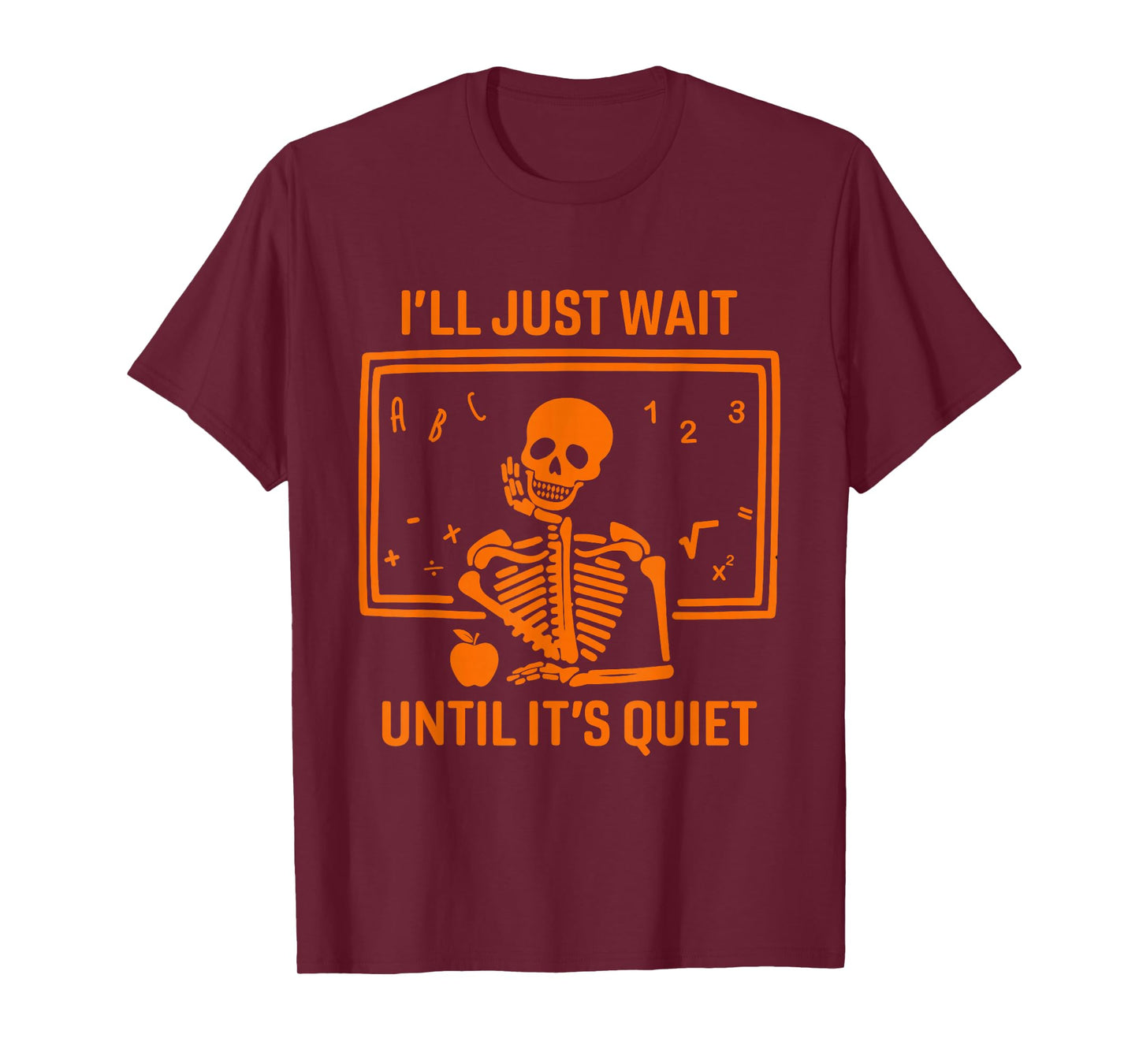 I'll Just Wait Until It's Quiet Skeleton Teacher Halloween T-Shirt