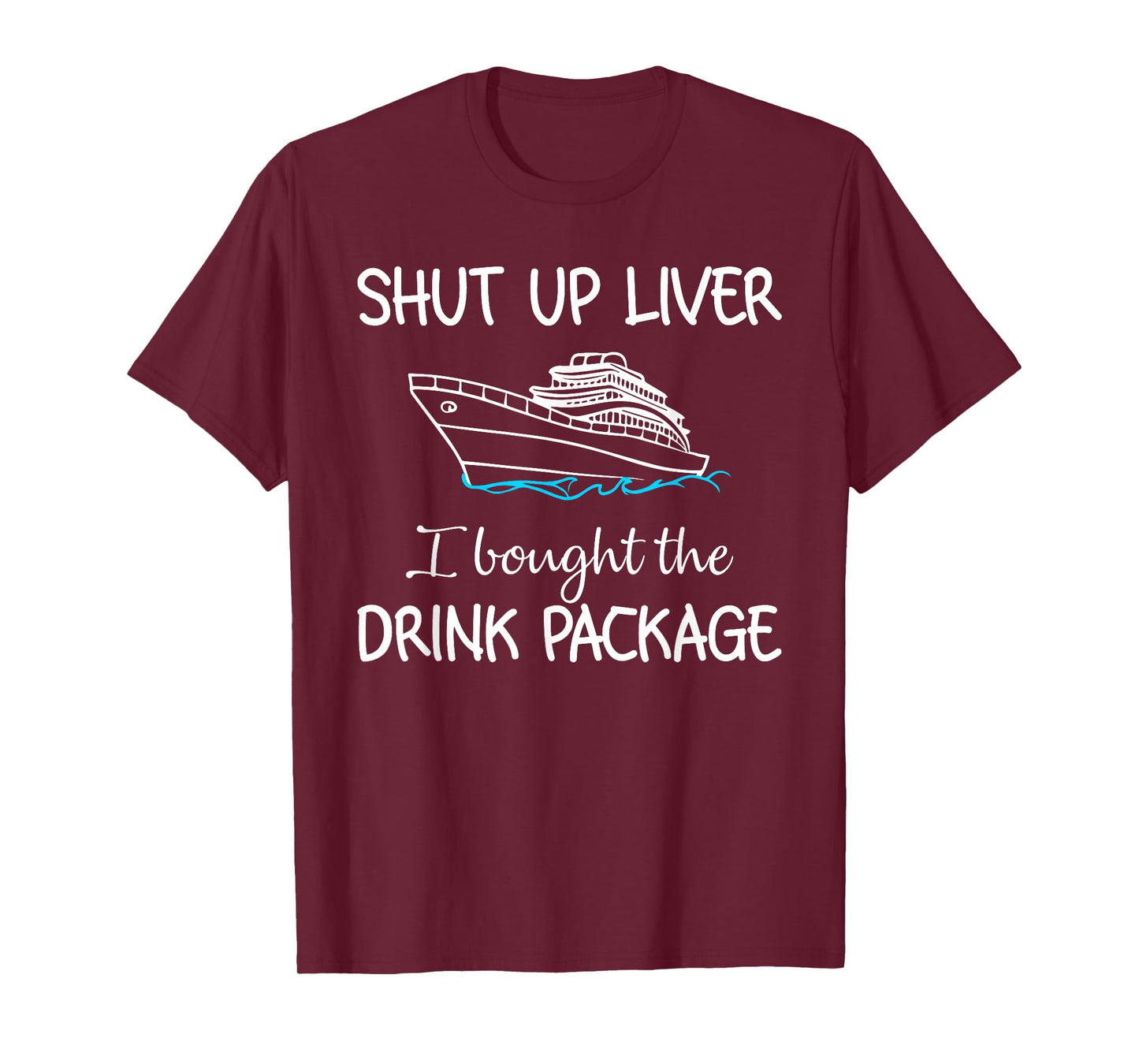 Shut Up Liver I Bought The Drink Package Summer Vacation T-Shirt