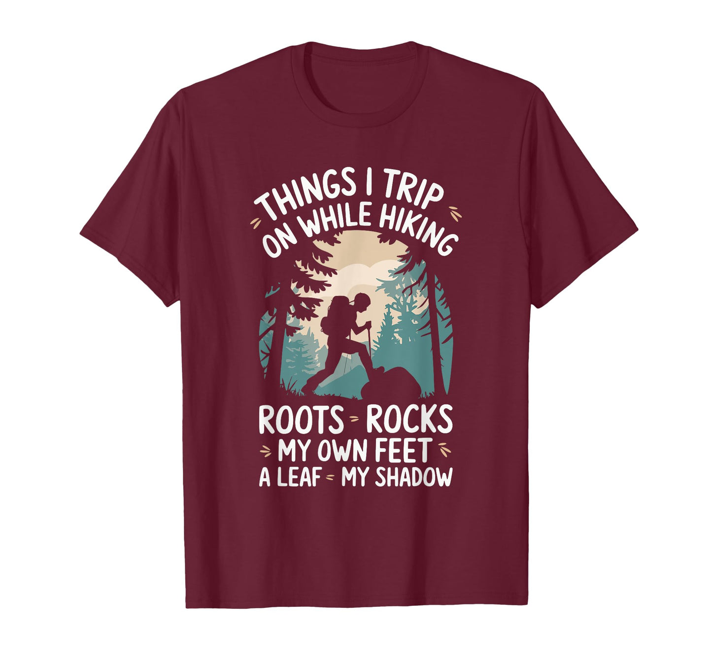 Things I Trip On While Hiking Roots Rocks My Own Feet T-Shirt