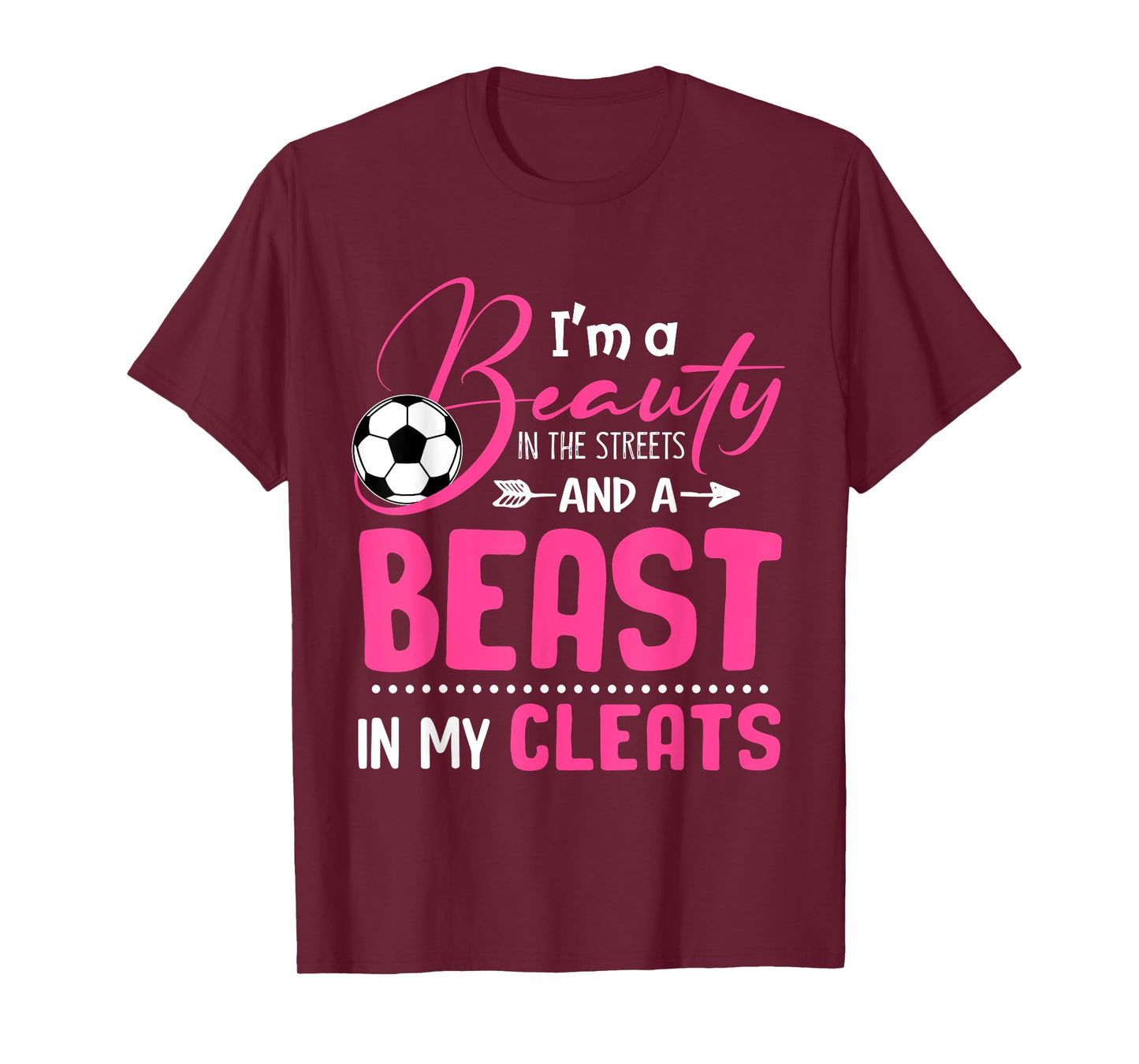 I'm A Beauty In The Streets And A Beast In My Cleats Soccer T-Shirt