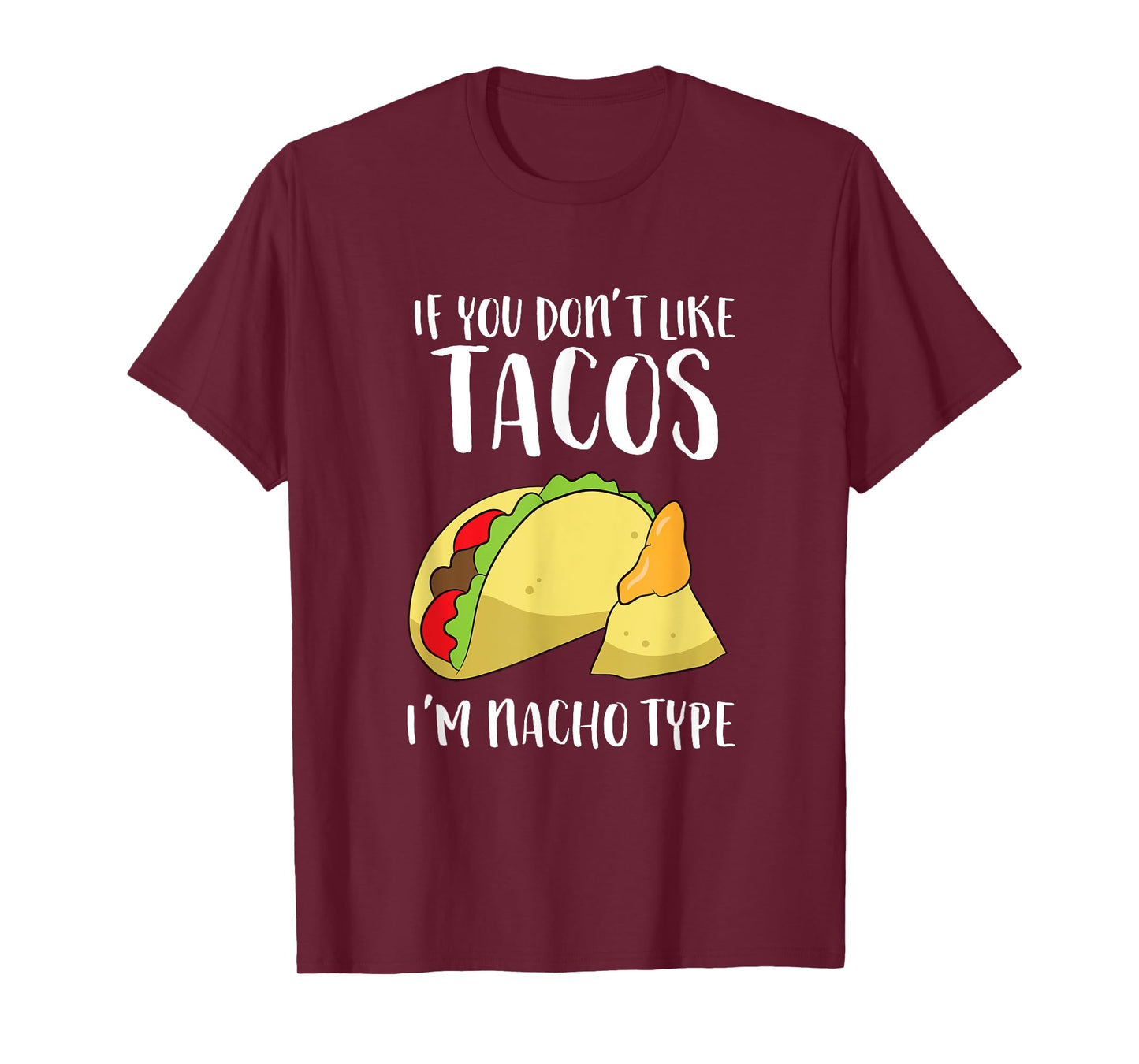 Funny Nacho Gift If You Don't Like Tacos I'm Nacho Type T-Shirt