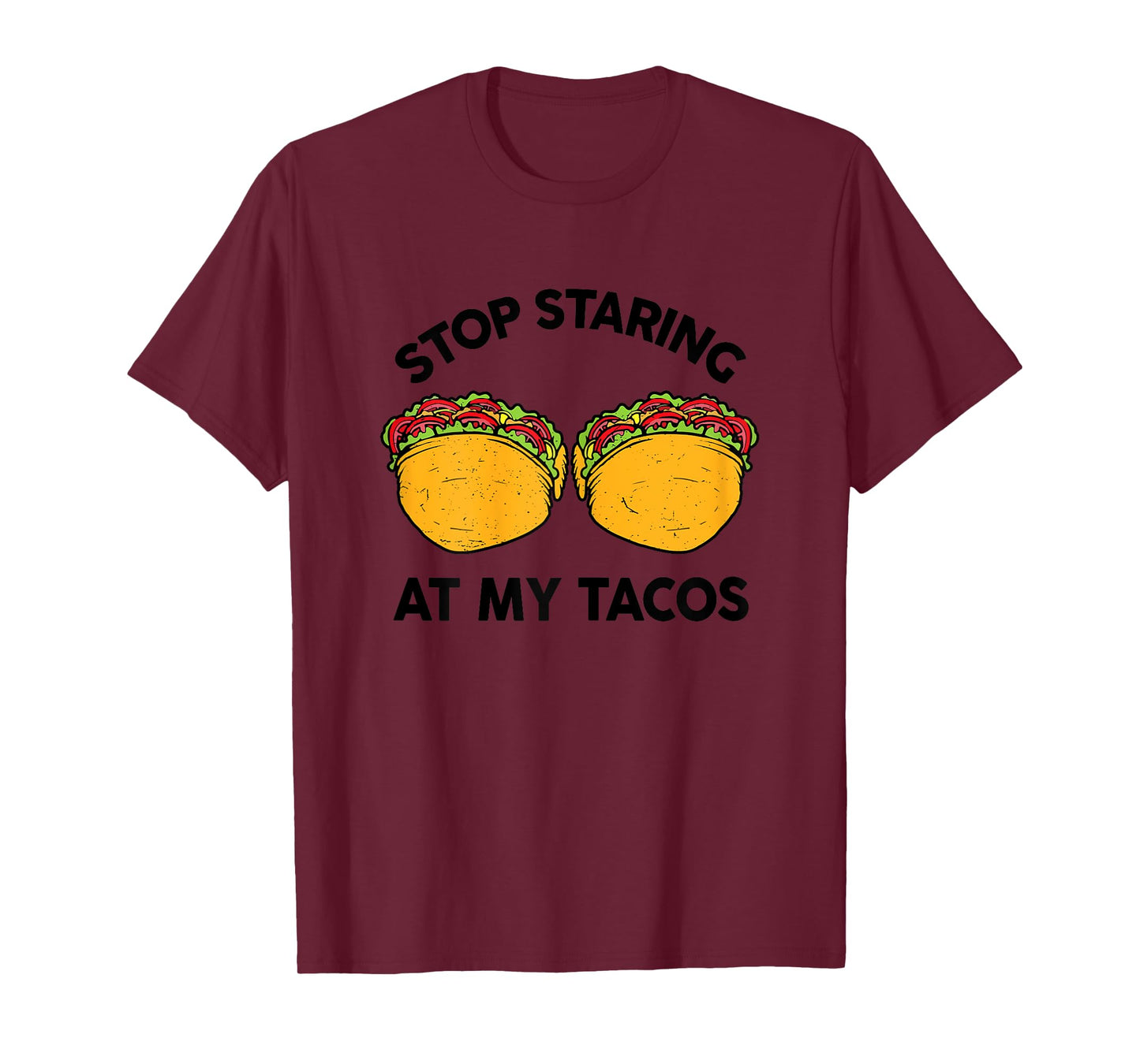 Taco-Shirt Girls Stop Staring At My Tacos Funny Mexican-Food T-Shirt