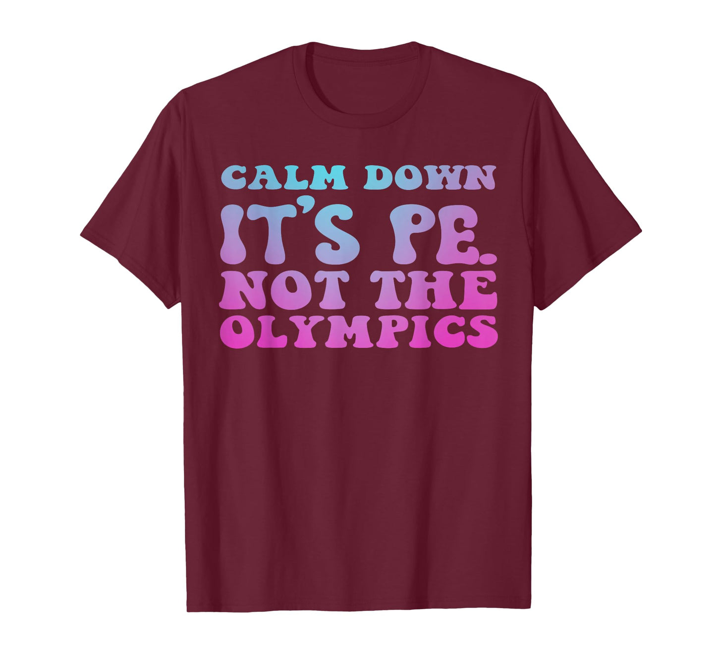 calm down it's pe not the olympics teacher T-Shirt