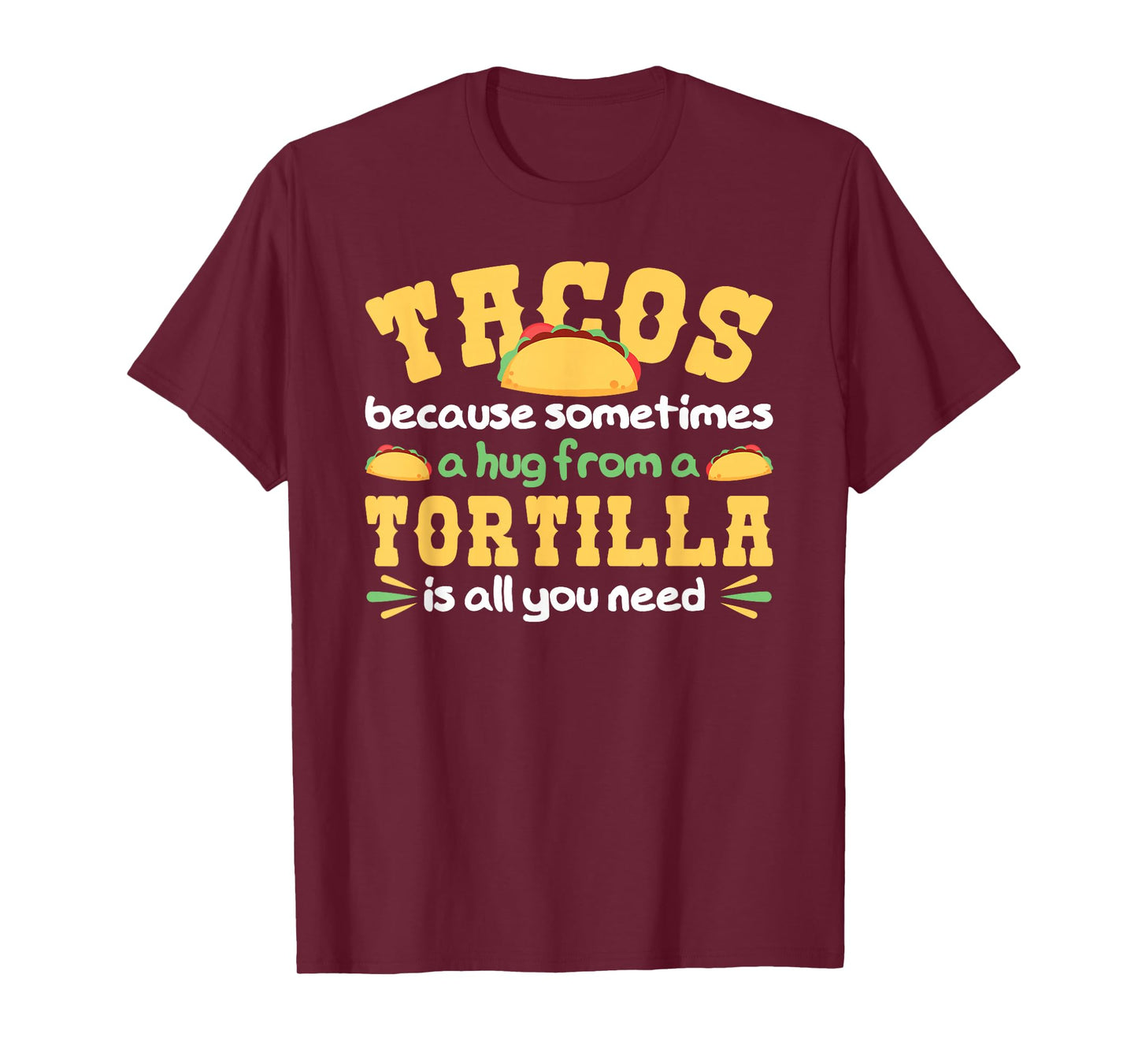 Tacos A Hug from A Tortilla is All You Need Taco T-Shirt