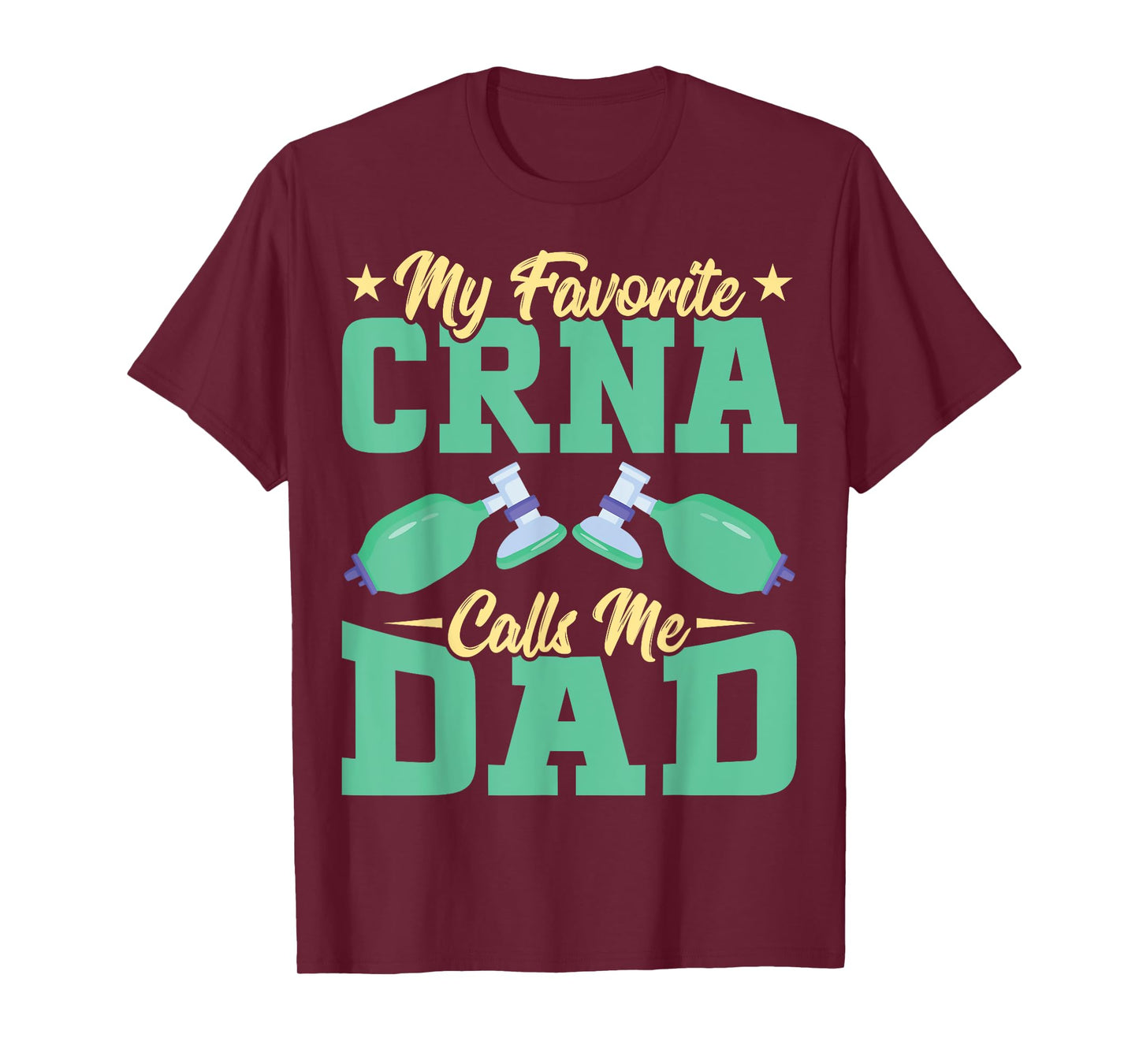 Anesthetist CRNA's Dad - My Favorite CRNA Calls Me Dad T-Shirt