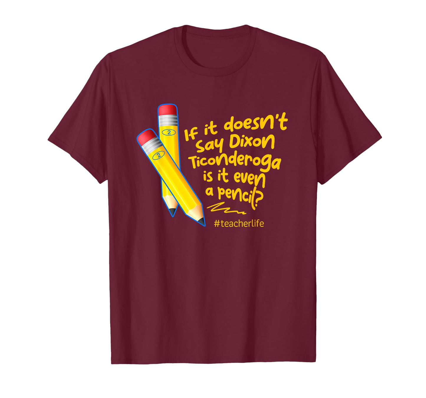 If It Doesn't Say Dixon Ticonderoga Is It Even A Pencil T-Shirt