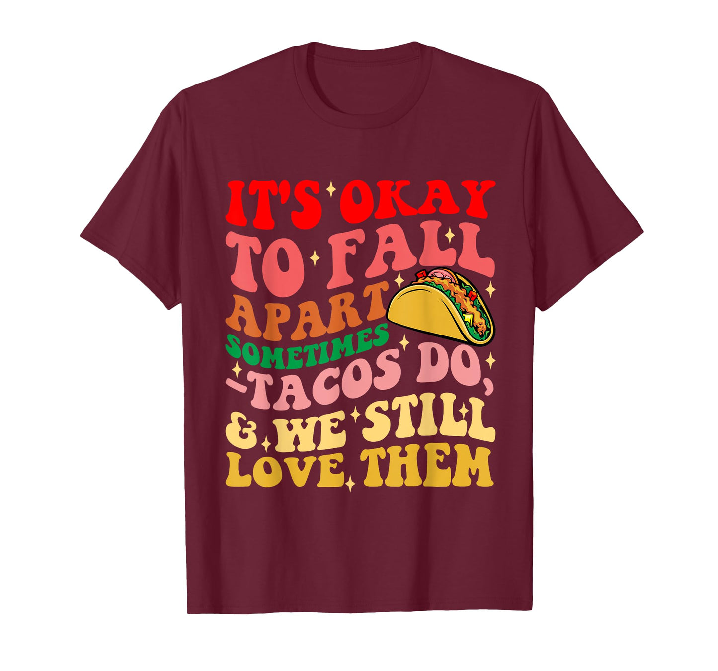 It's Okay To Fall Apart Sometimes Tacos Do Love Them T-Shirt