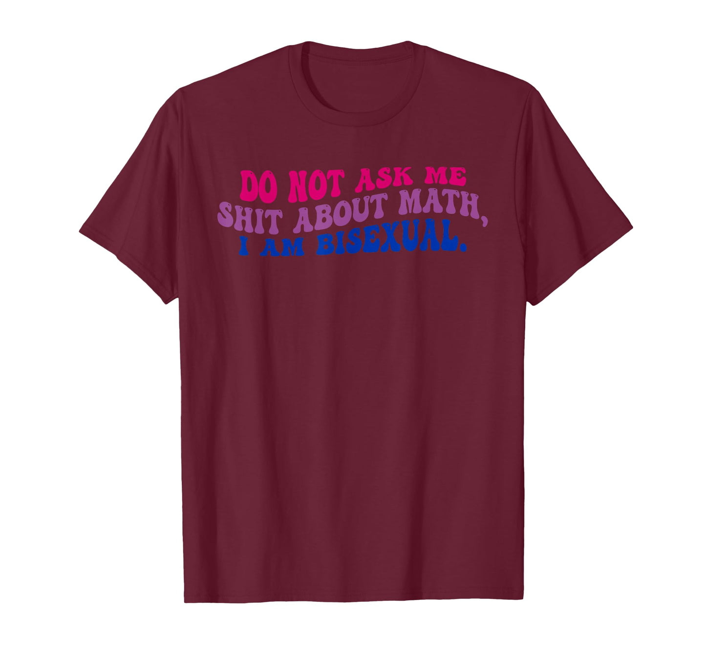 Do Not Ask Me Sht About Math, I Am Bisexual T-Shirt