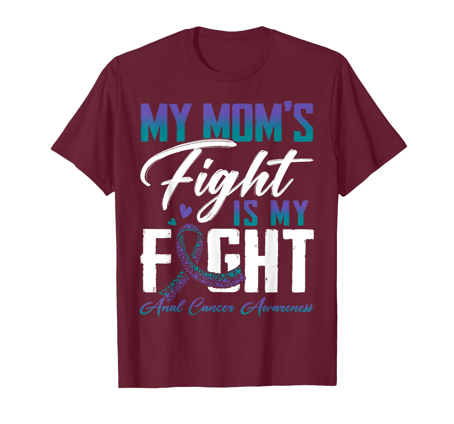 My Mom's Fight Is My Fight Anal Cancer Awareness Supporters T-Shirt