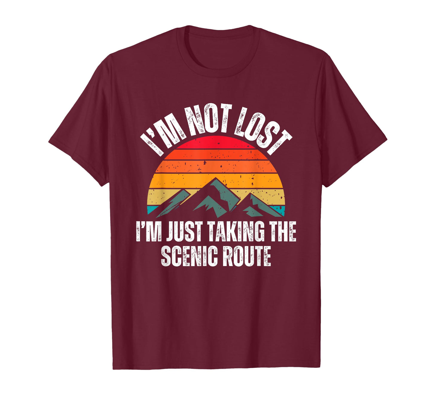 I'm Not Lost I'm Just Taking The Scenic Route Shirt Hiker T-Shirt