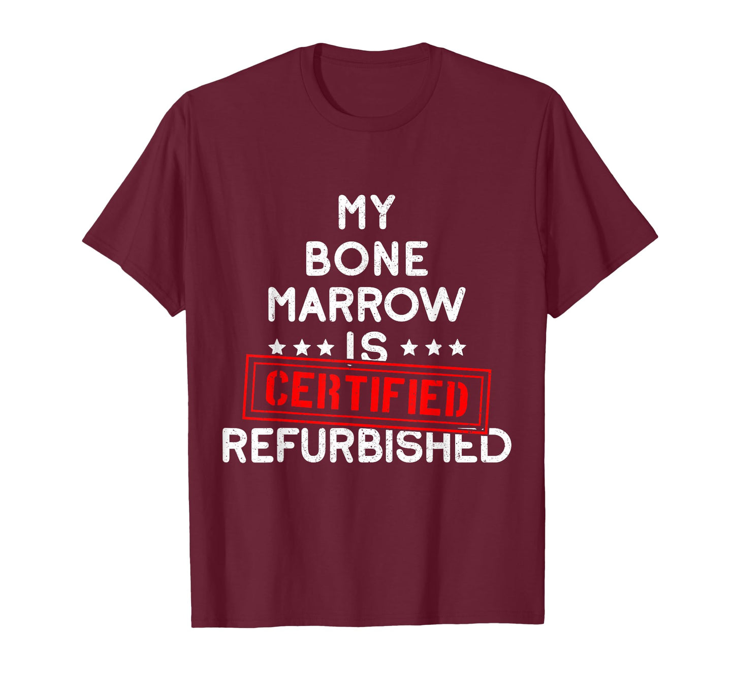 My Bone Marrow Is Certified Refurbished Leukemia Bone Cancer T-Shirt