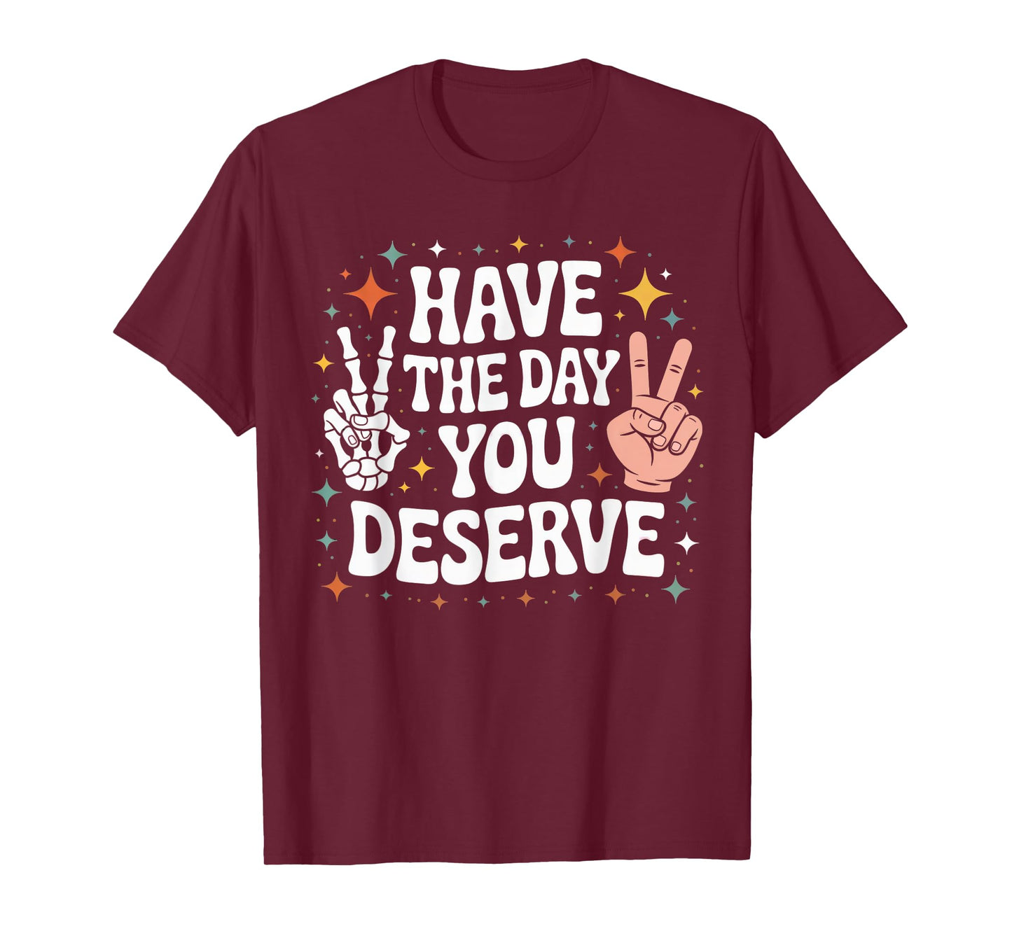 Womens Skull Hands Emo Have The Day You Deserve T-Shirt