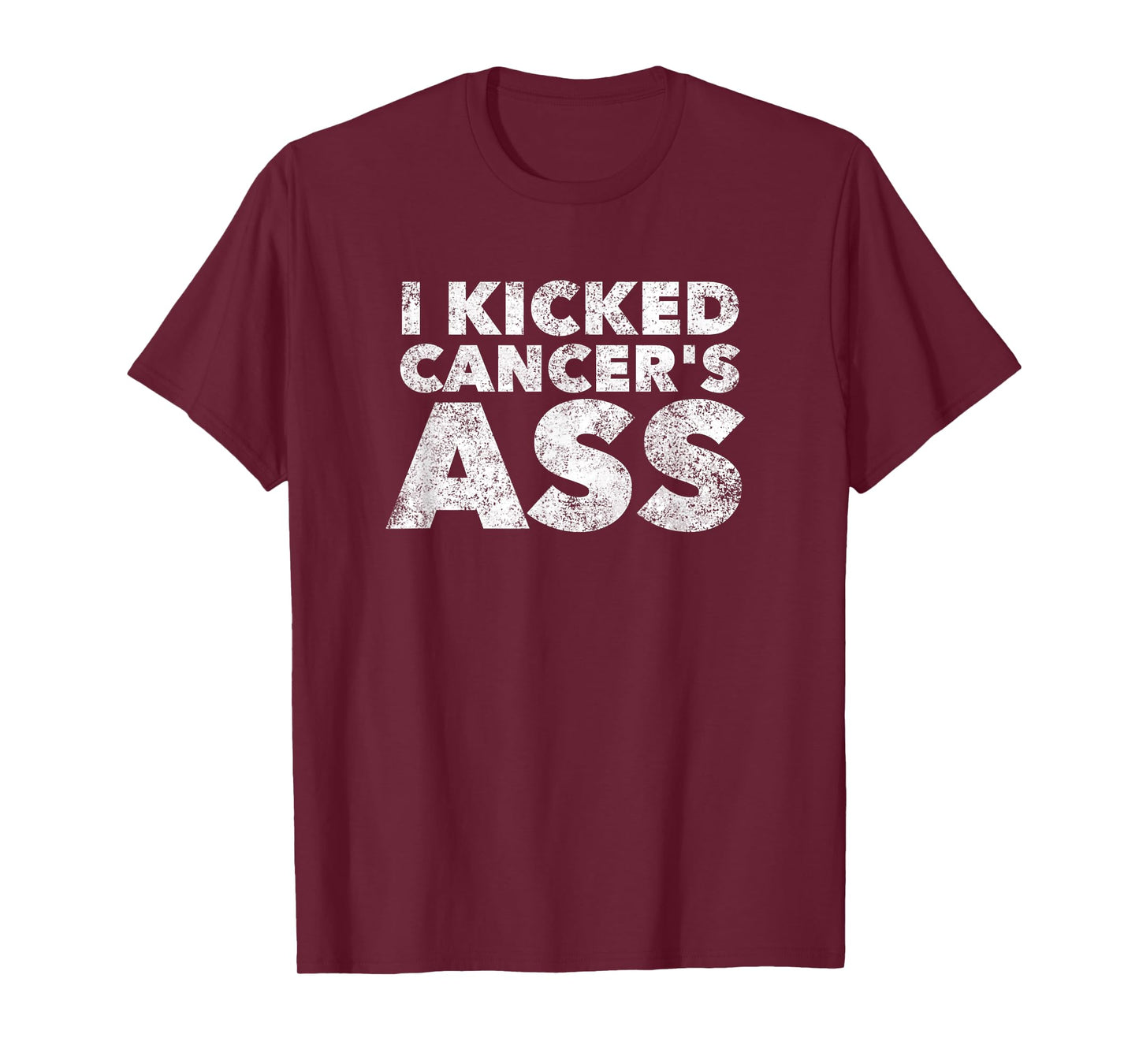 I Kicked Cancer's Ass - Awareness Saying Quote T-Shirt