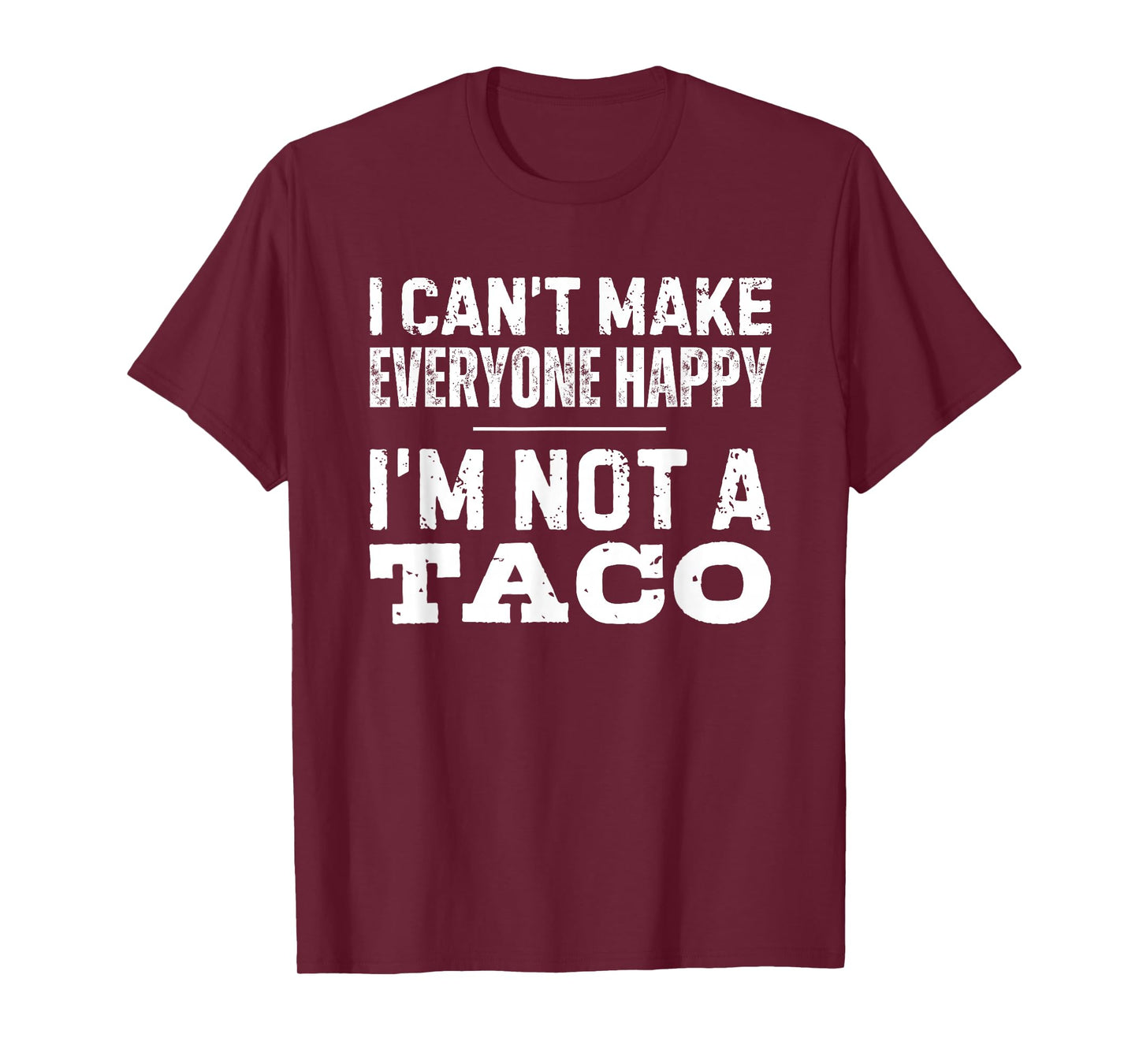 I Can't Make Everyone Happy I'm Not A Taco T-Shirt