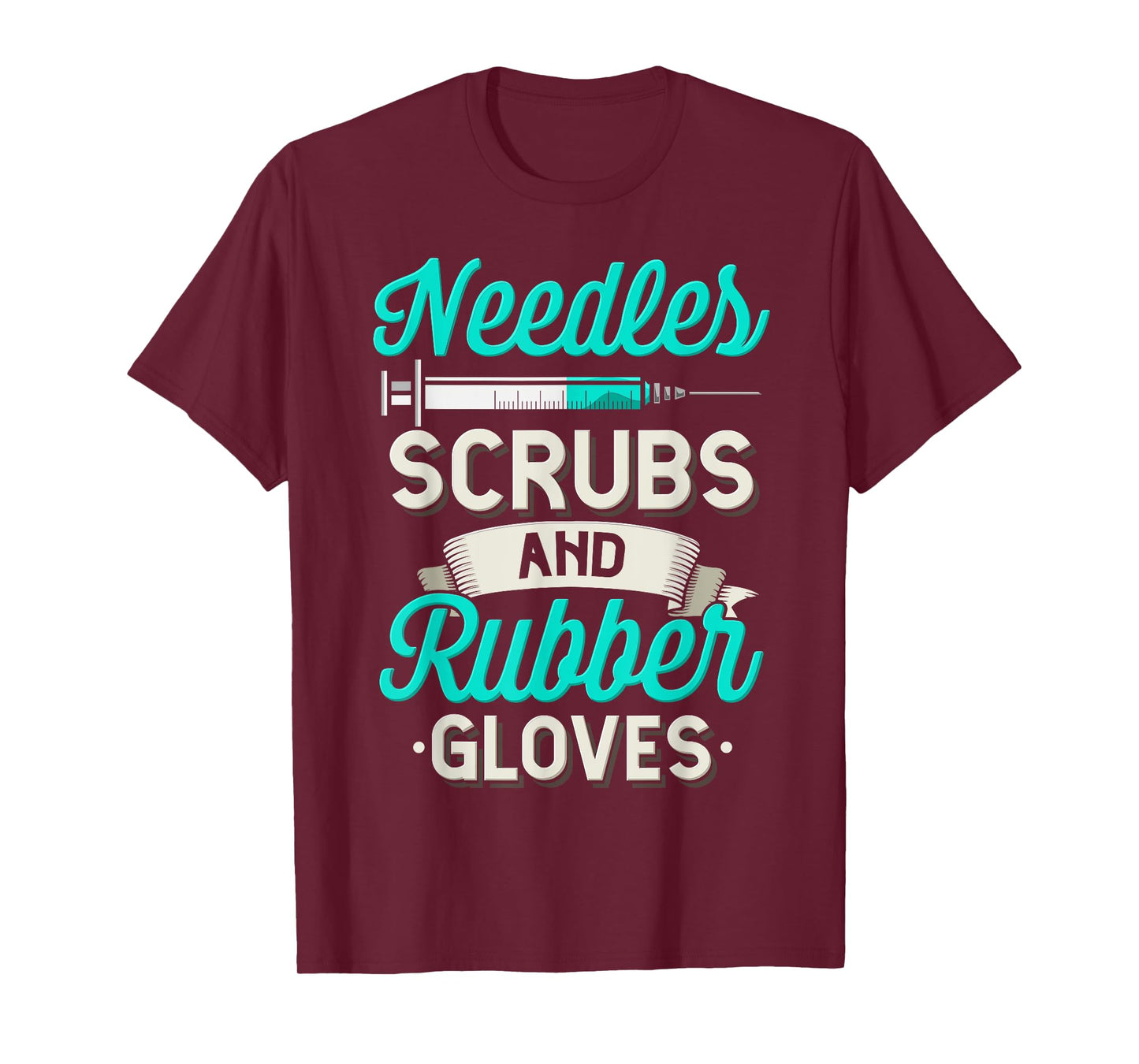 Needles Scrubs & Rubber Gloves Funny RN Phlebotomy Nurse T-Shirt