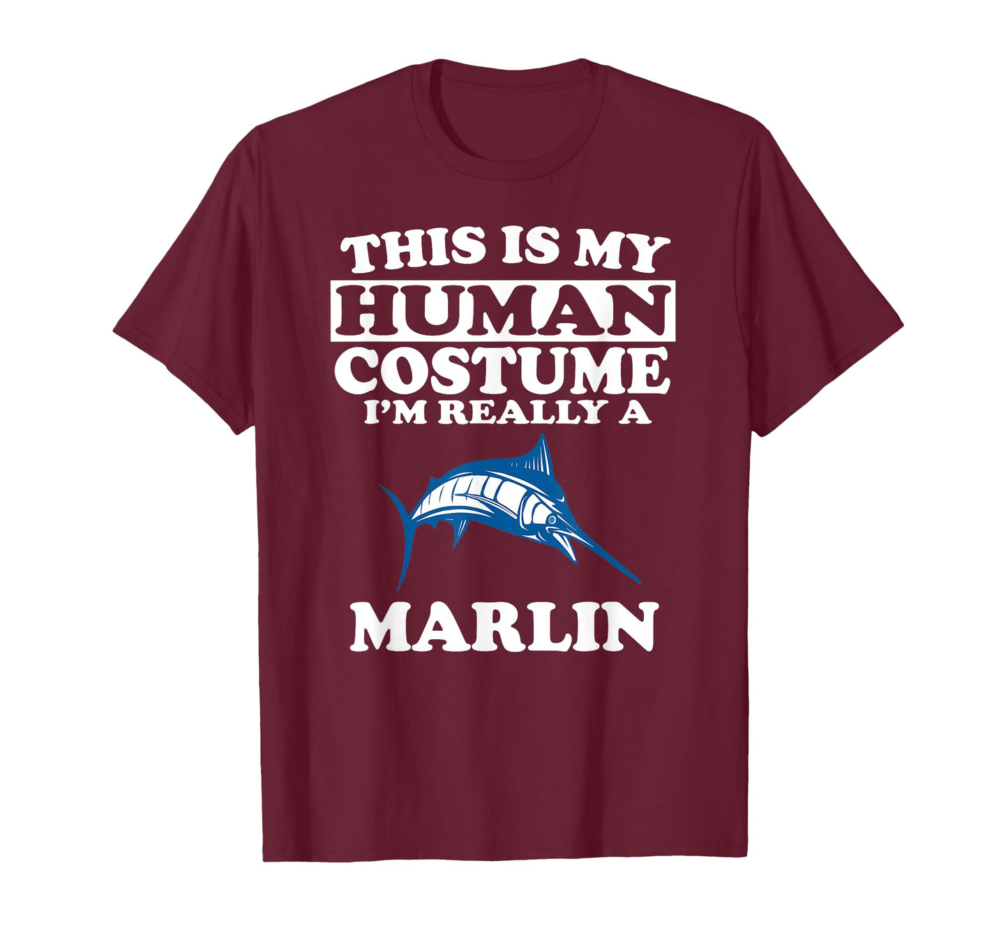 This Is My Human Costume I'm Really A Marlin Fish T-Shirt