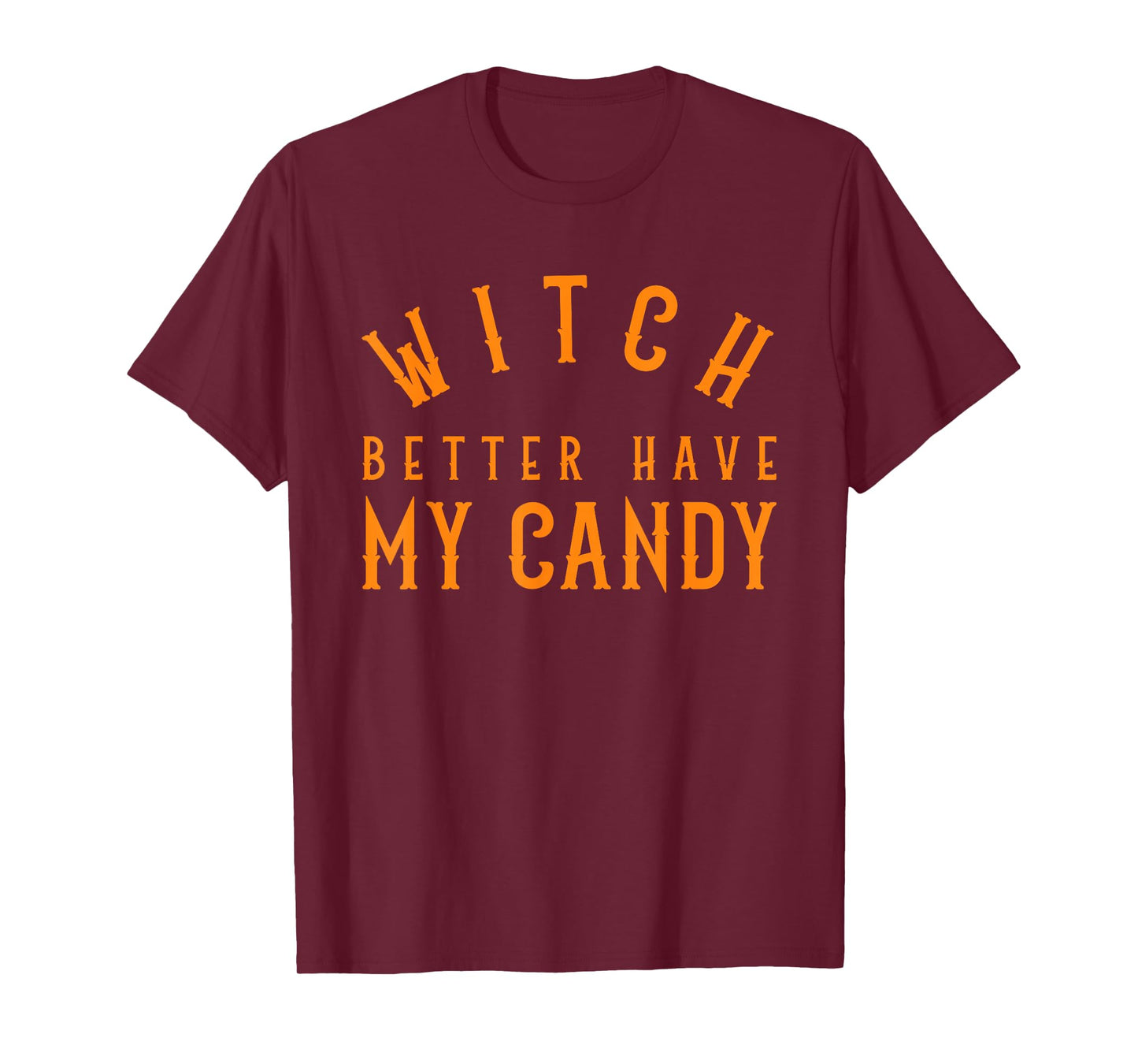 Witch Better Have My Candy Halloween Funny Trick Or Treat T-Shirt
