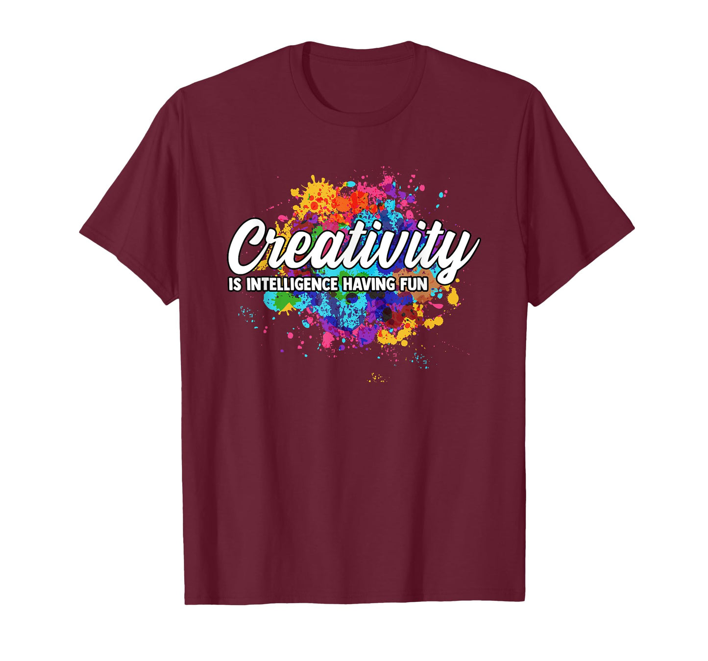Creativity Is Intelligence Having Fun Creative Artist T-Shirt