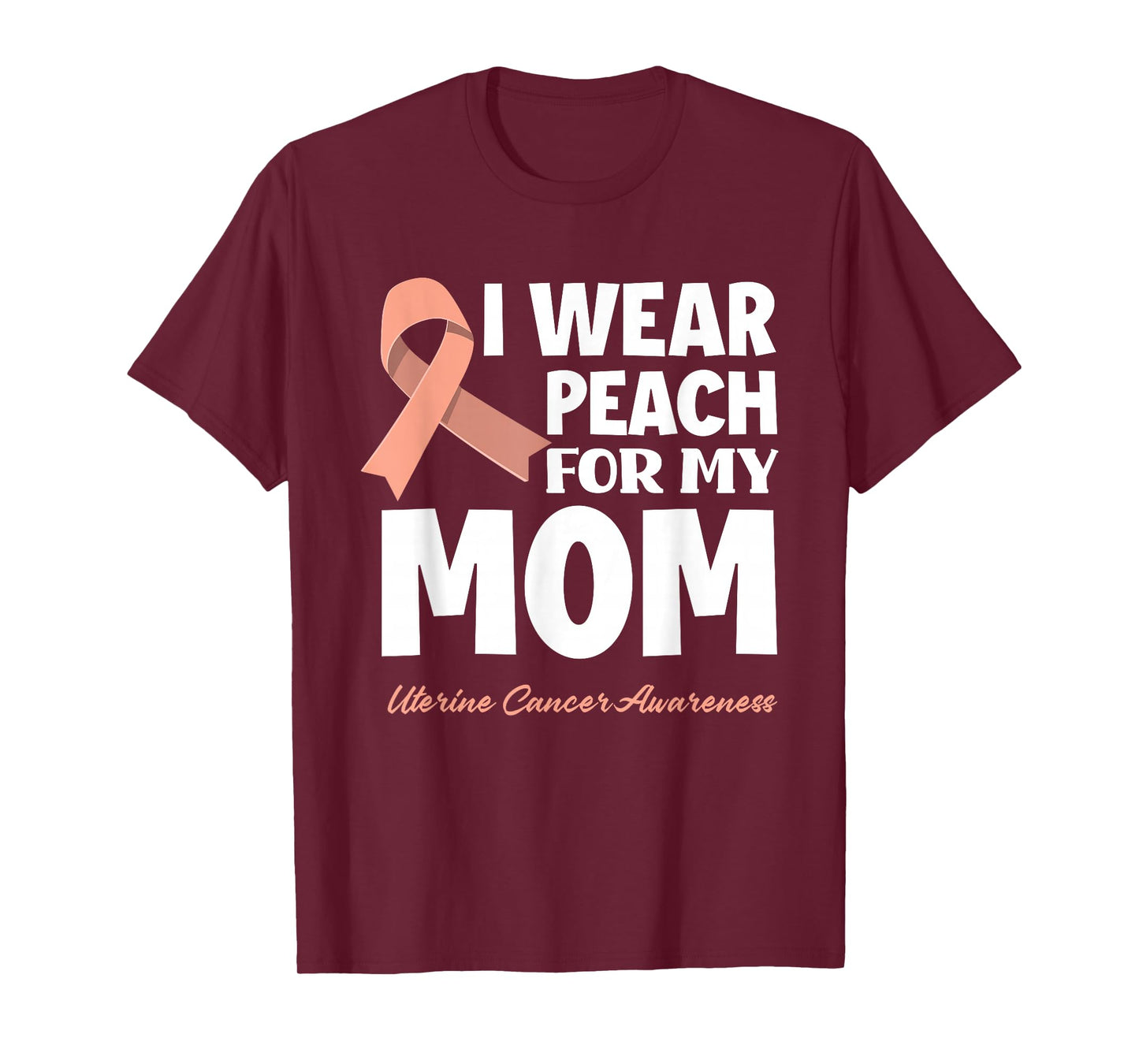 I Wear Peach For My Mom Mother Uterine Cancer Awareness T-Shirt