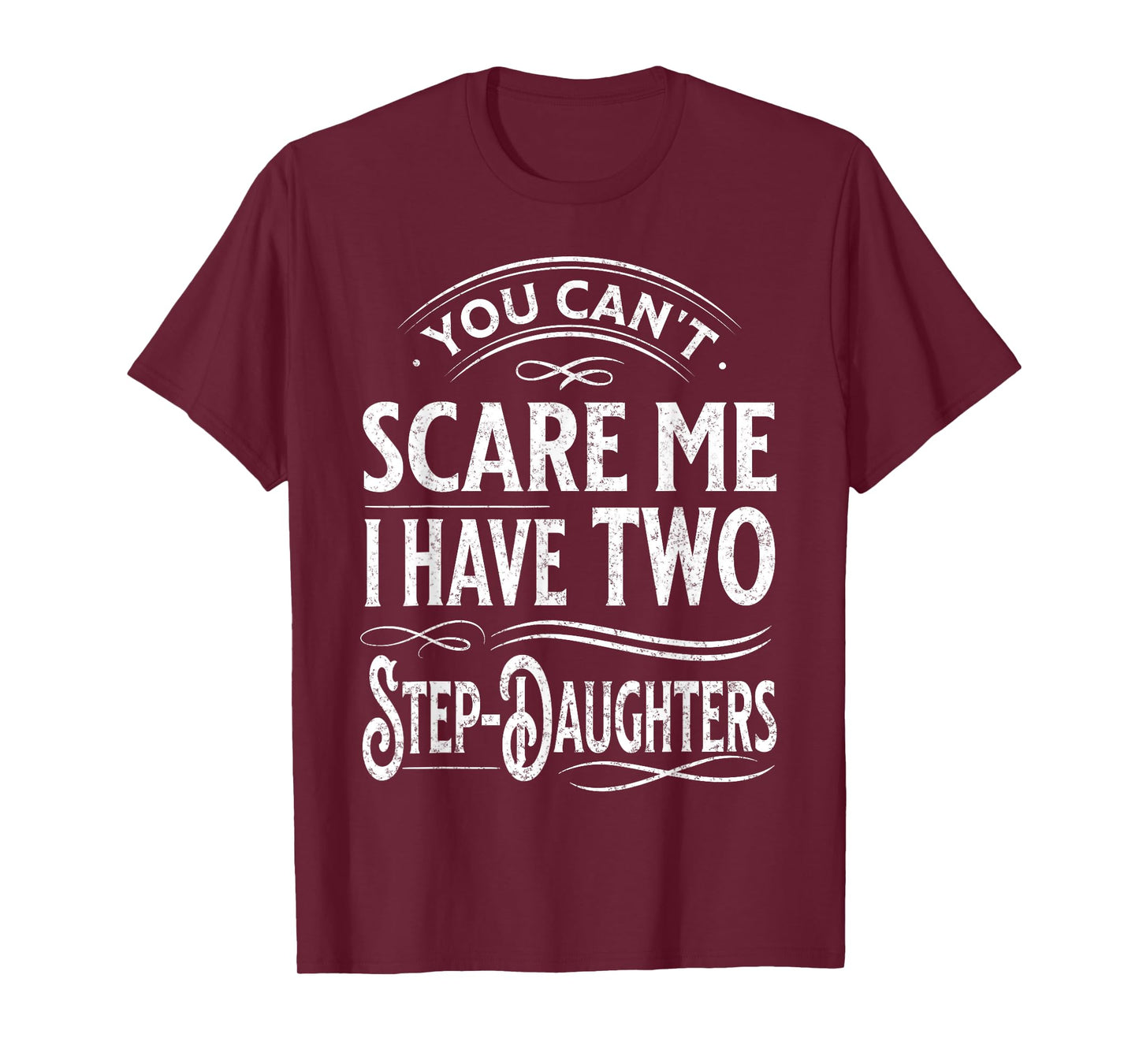 You Can't Scare Me I Have Two Step-Daughters Funny Dad T-Shirt