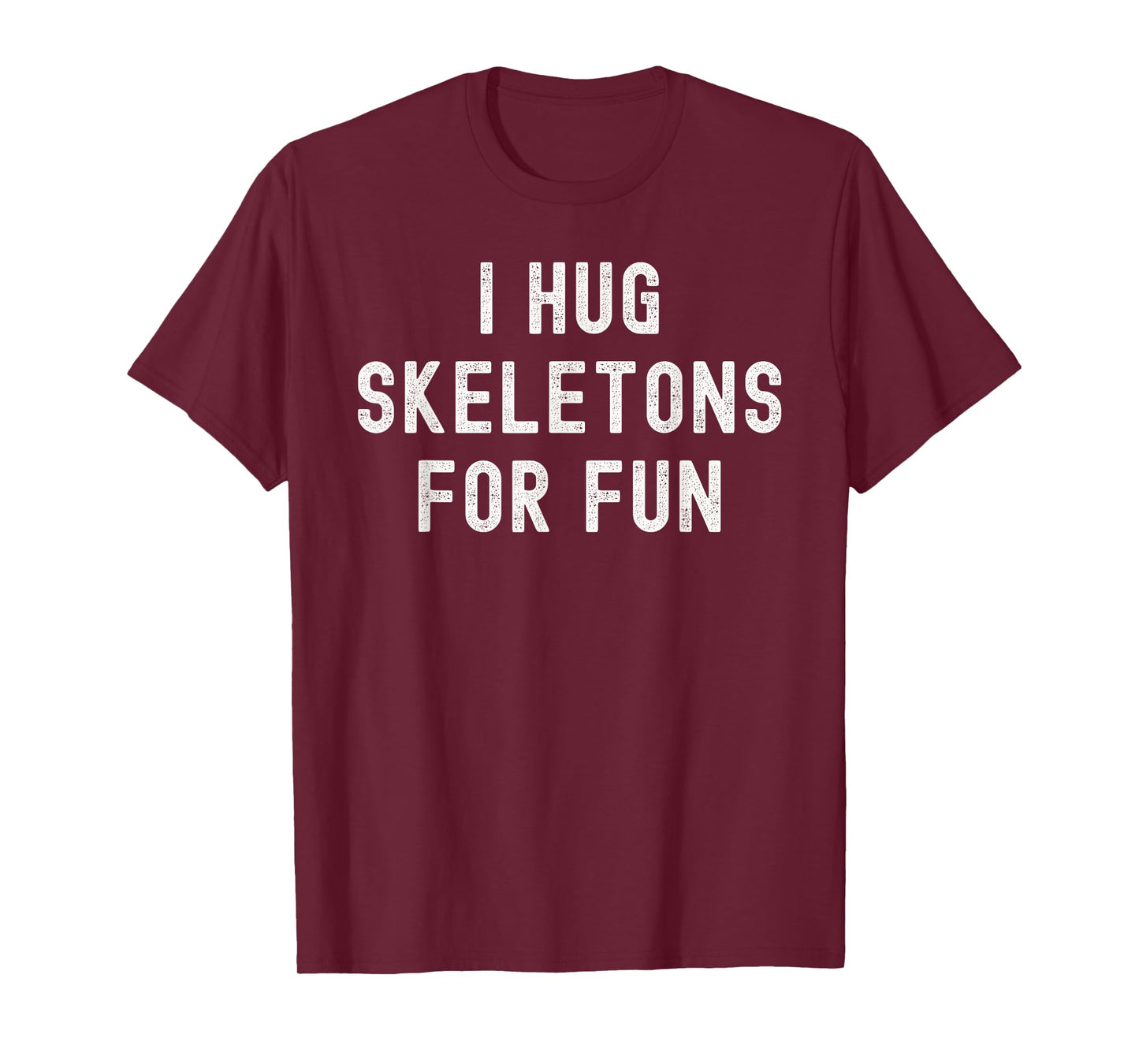 I Hug Skeletons for Fun Funny Halloween Costume T-Shirt