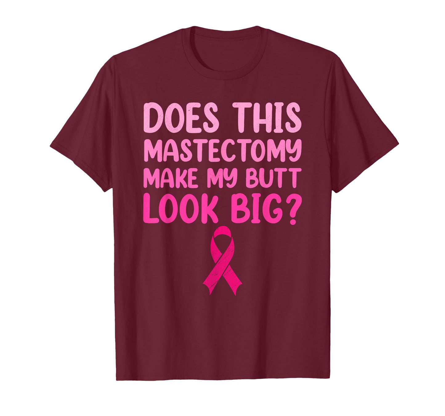 Does This Mastectomy Make My Butt Look Big T-Shirt