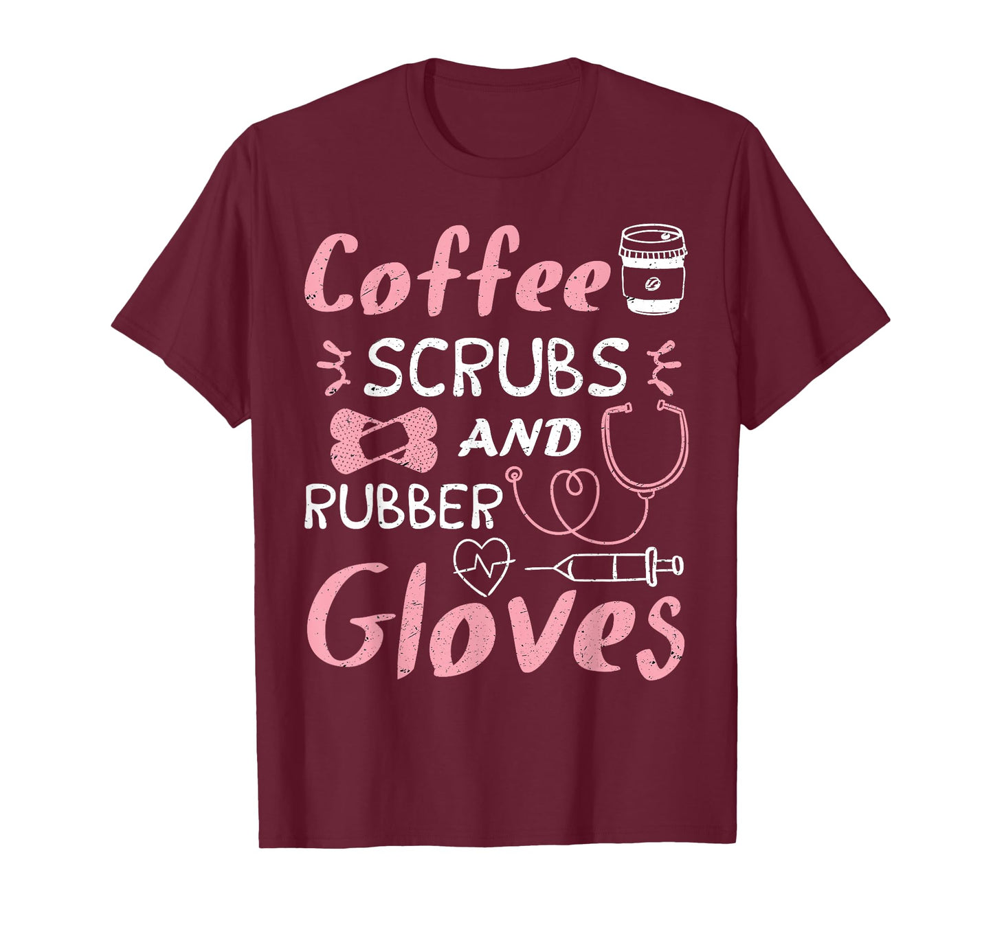 Coffee Scrubs And Rubber Gloves Funny Nurse Gift T-Shirt
