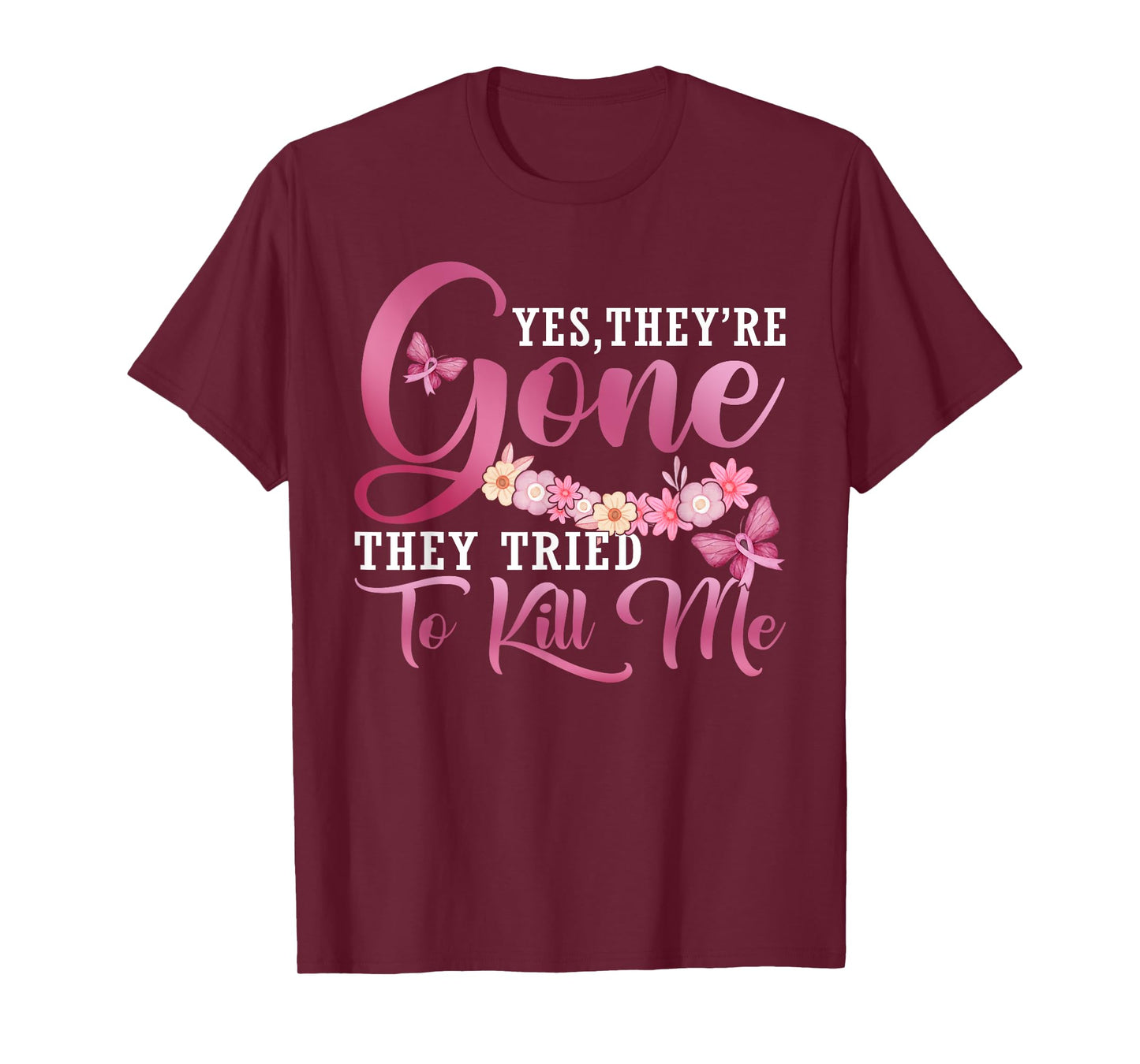 Yes They're Gone They Tried To Kill Me Breast Cancer Warrior T-Shirt