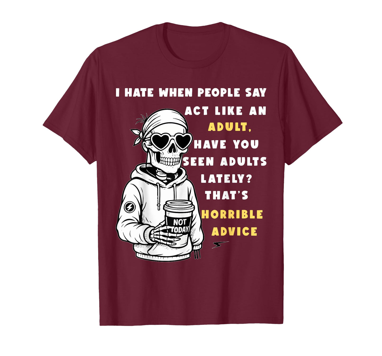 i Hate When People say act Like an Adult Have You seen Adult T-Shirt