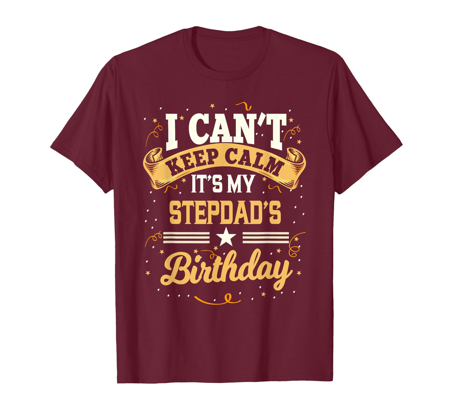 I Can't Keep Calm It's My Stepdad Birthday Party Gift T-Shirt