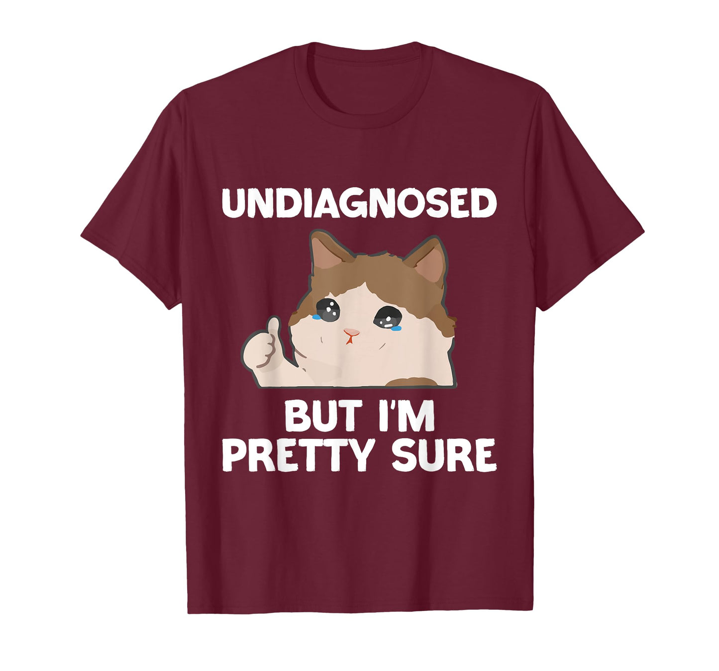 Undiagnosed But I'm Pretty Sure funny cat meme Men Women T-Shirt