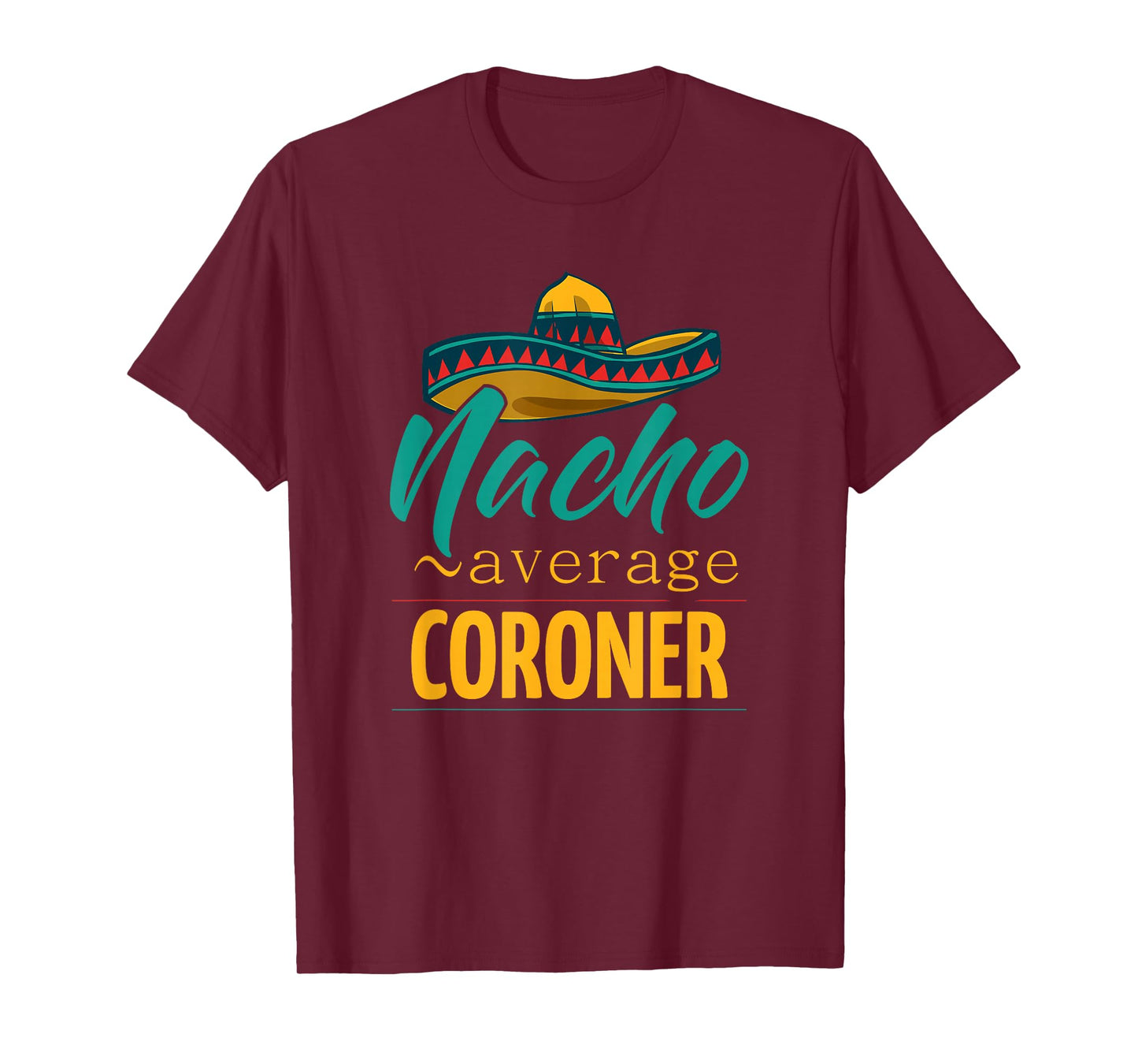 Nacho Average Coroner Gift Mexican Funny Cinco De Majo T-Shirt