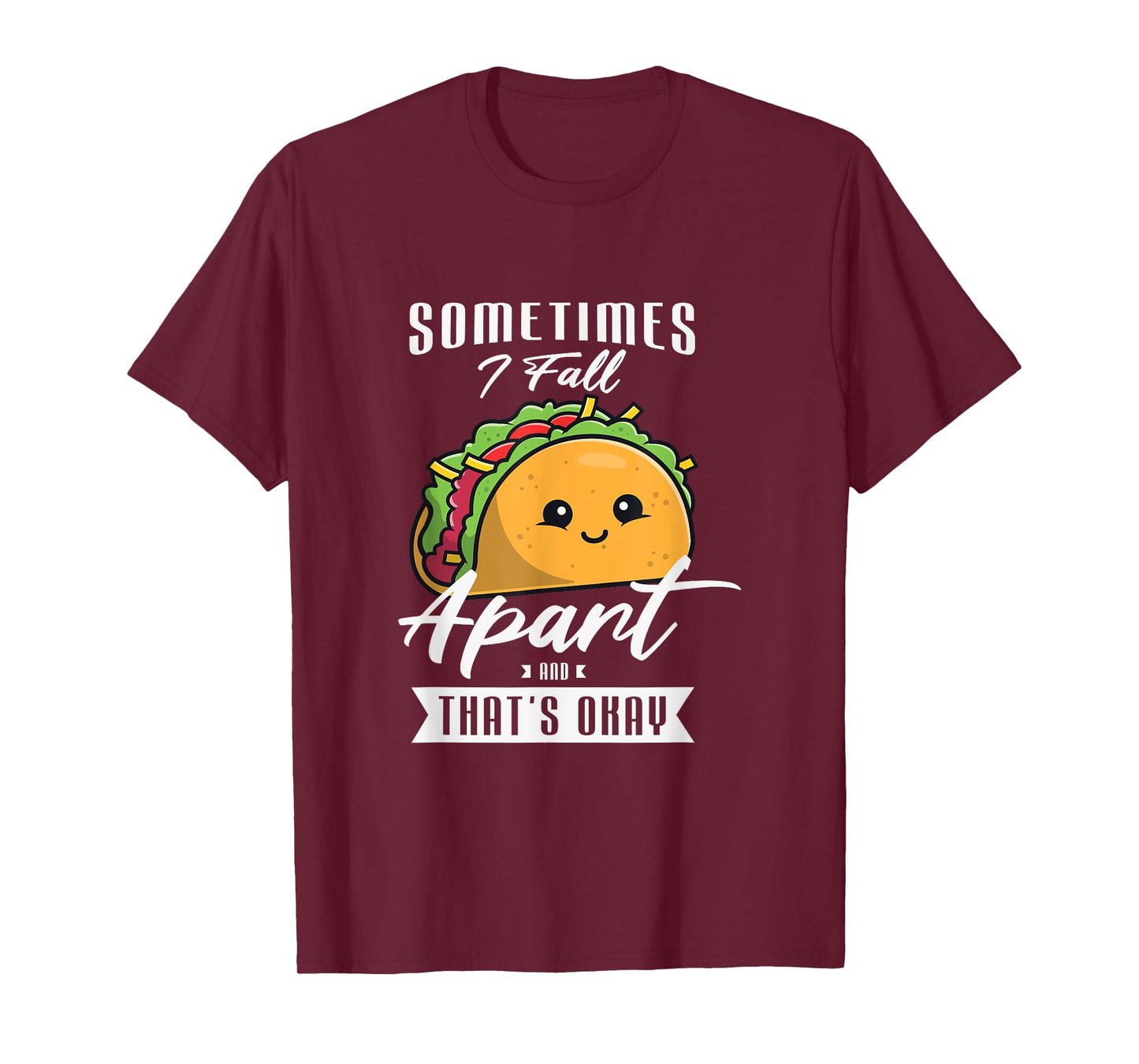 Sometimes I fall apart and that's okay Gift for a Taco Lover T-Shirt