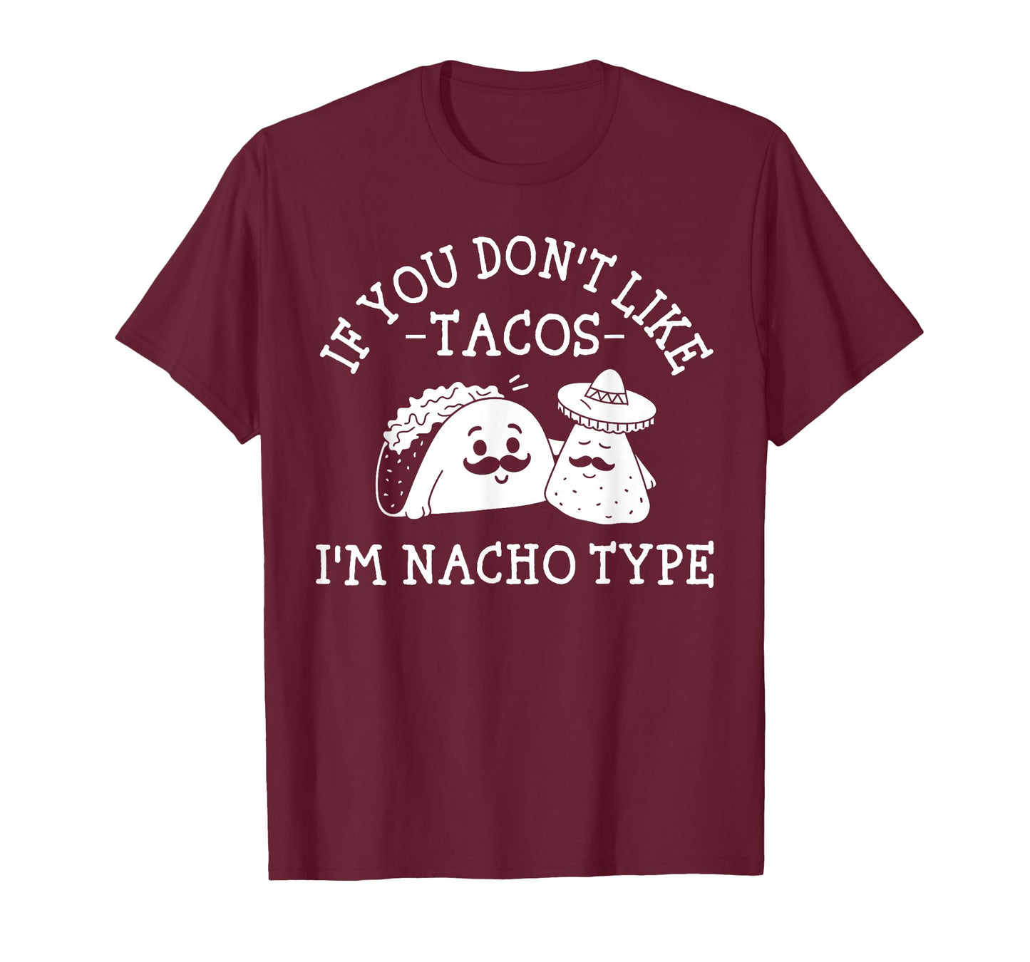 if You Dont Like Tacos i am Nacho Type Cool Mexican Taco T-Shirt