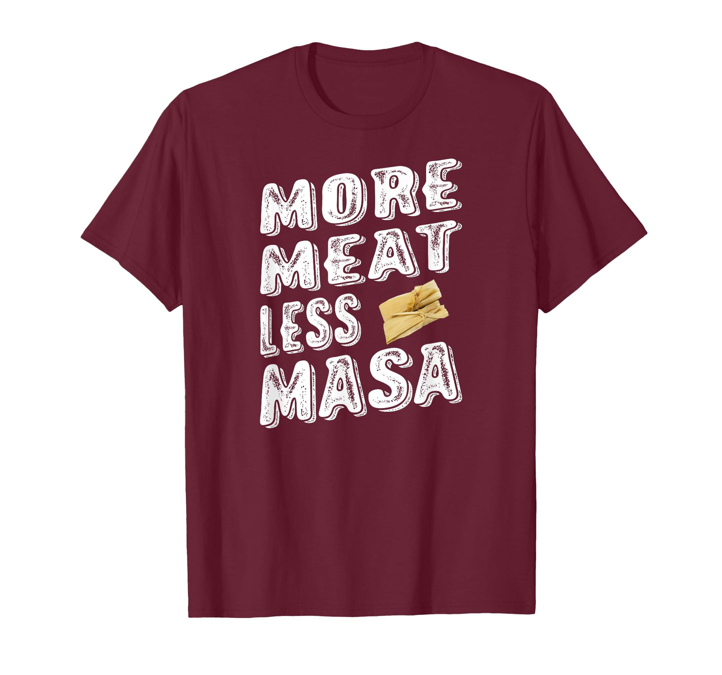 MORE MEAT LESS MASA TAMALES FUNNY SHIRT T-Shirt