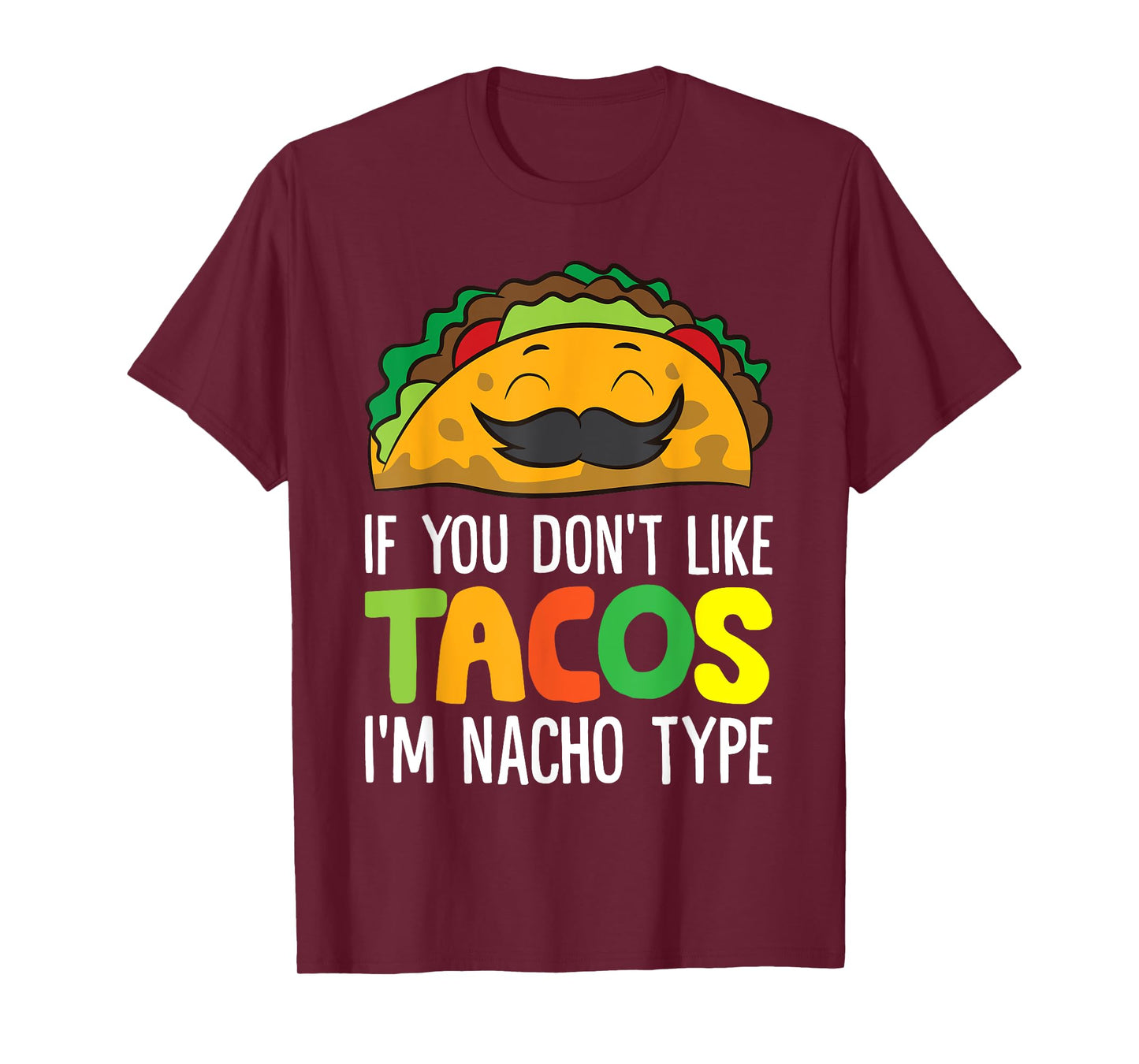 If You Don't Like Tacos I'm Nacho Type Funny Taco T-Shirt