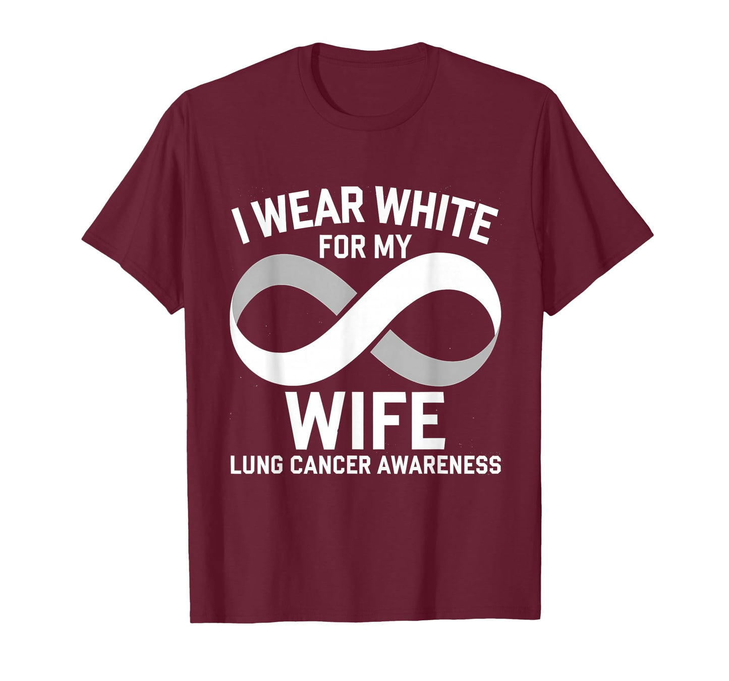 Lung Cancer Awareness White Ribbon Wear White For Wife T-Shirt
