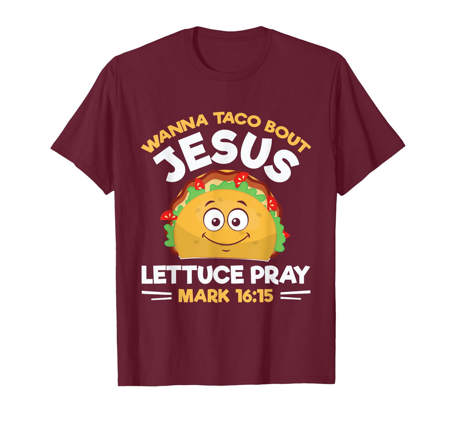 Wanna Taco Bout Jesus Lettuce Pray Mark 16:15 Nacho Gifts T-Shirt
