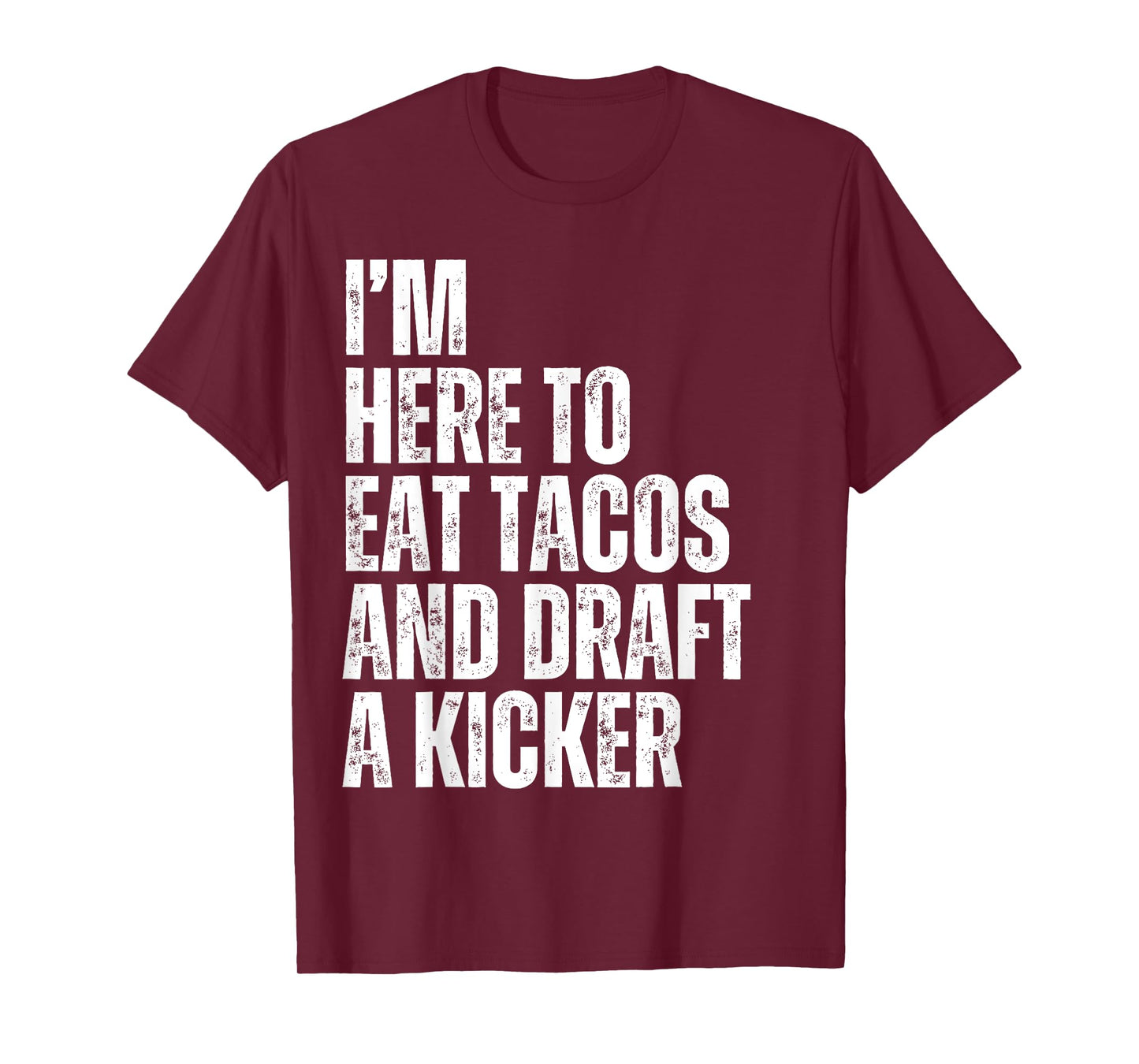 I'm Here to Eat Tacos and Draft a Kicker Fantasy Football T-Shirt