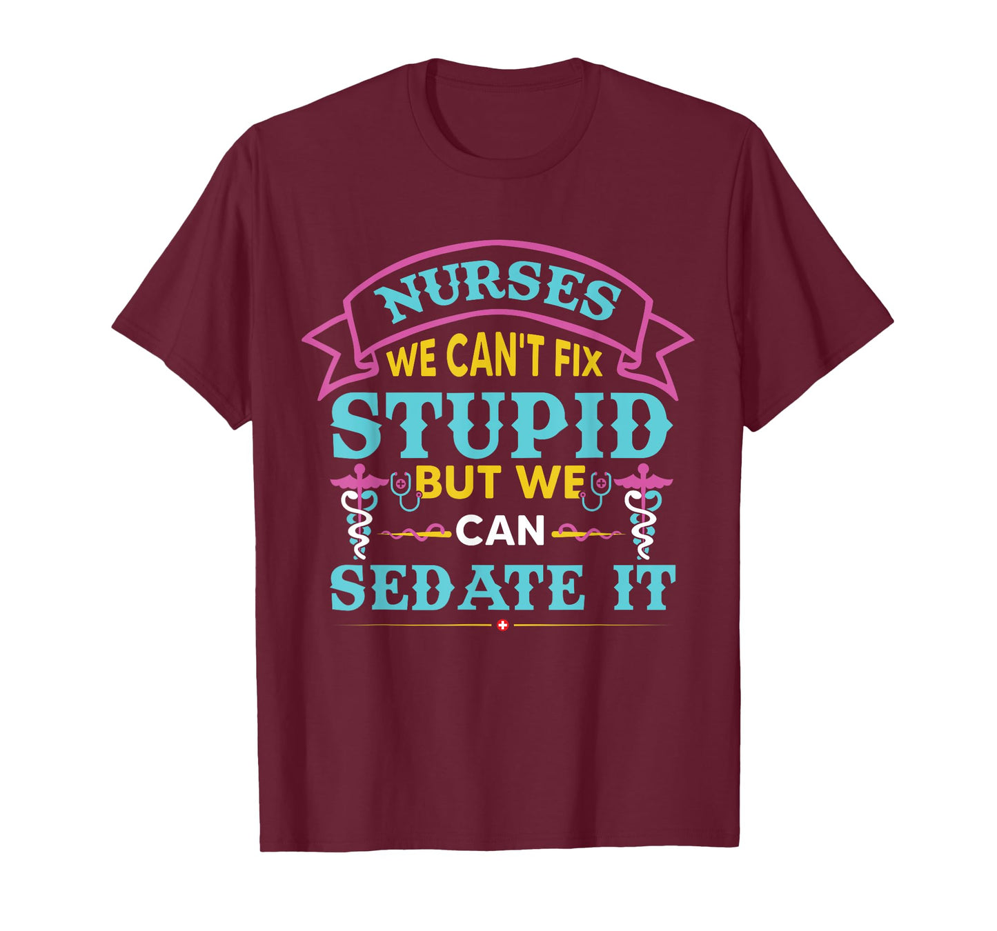 Nurses We Can’t Fix Stupid But We Can Sedate It T-Shirt