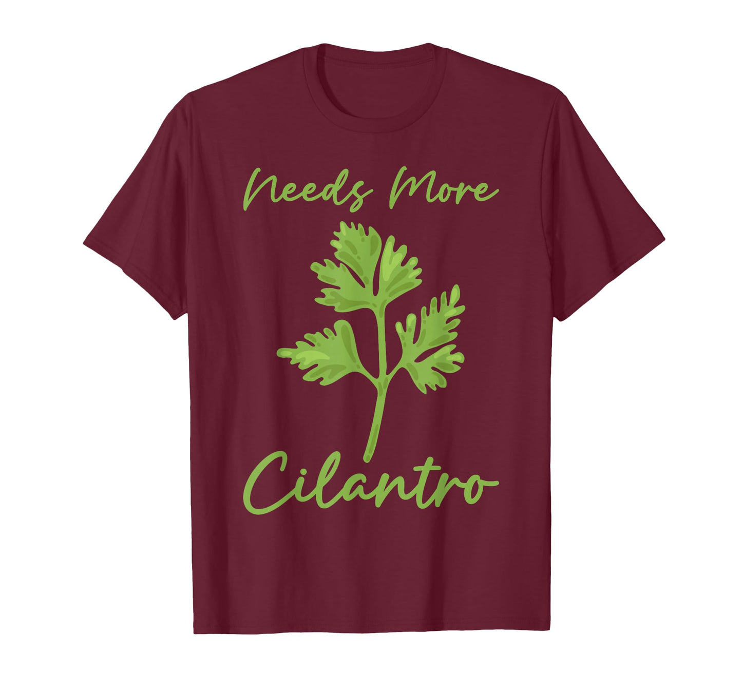Needs More Cilantro Funny Herb Lover Food Gift T-Shirt