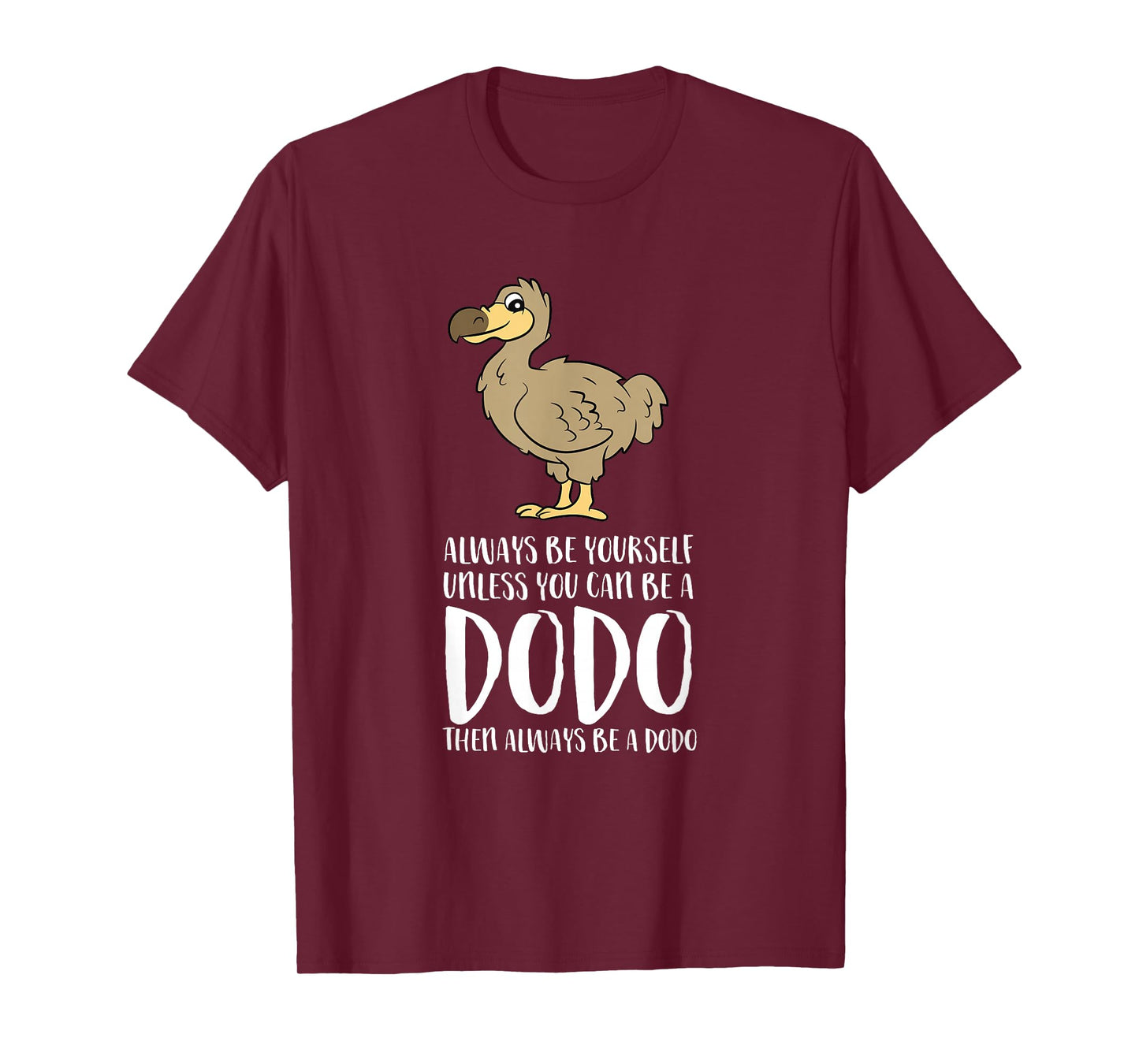 Always Be Yourself Unless You Can Be A Dodo Bird T-Shirt