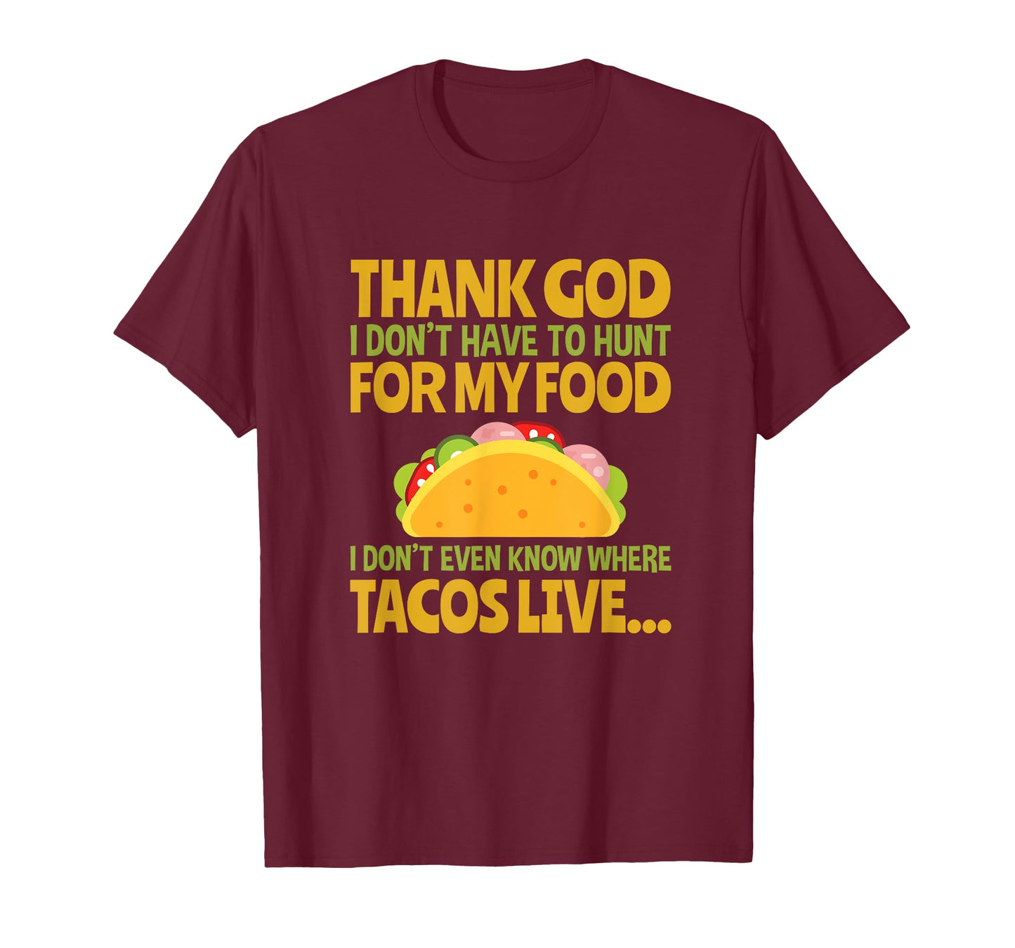 Thank God I Don't Have To Hunt For My Food Taco T Shirt T-Shirt