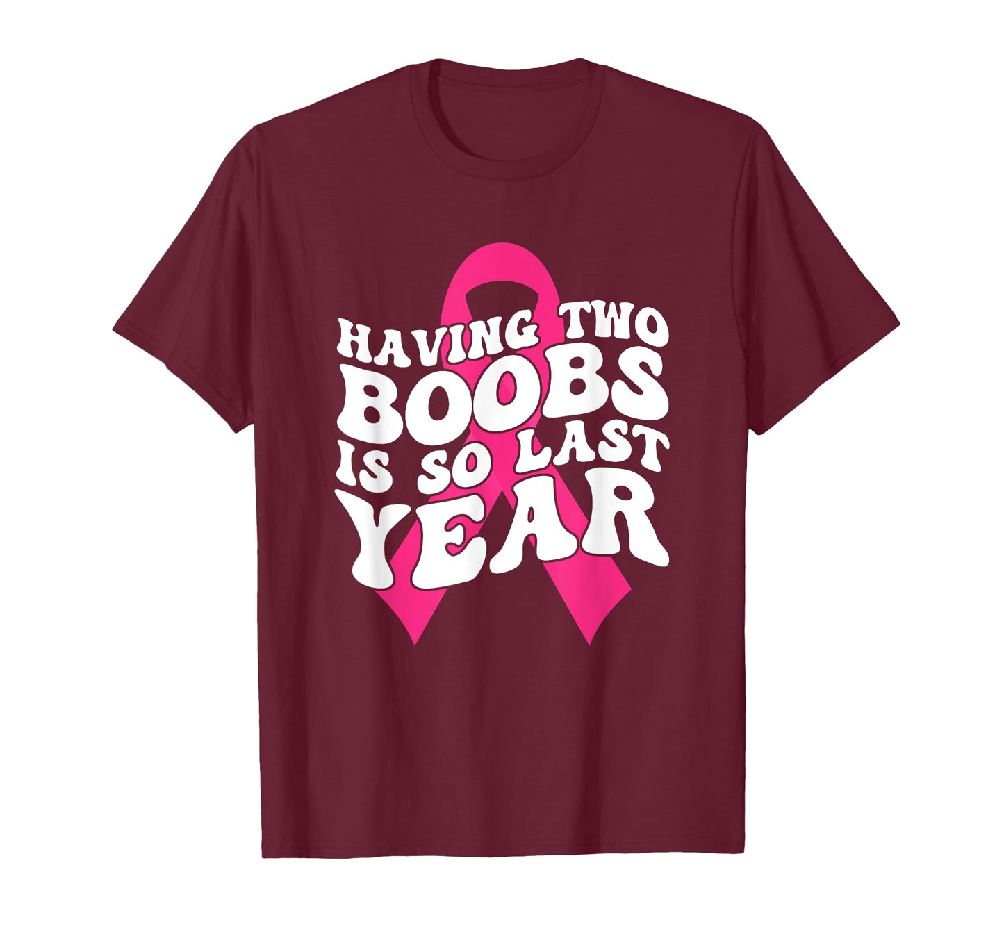 Having Two Boobs Is So Last Year Breast Cancer Awareness T-Shirt