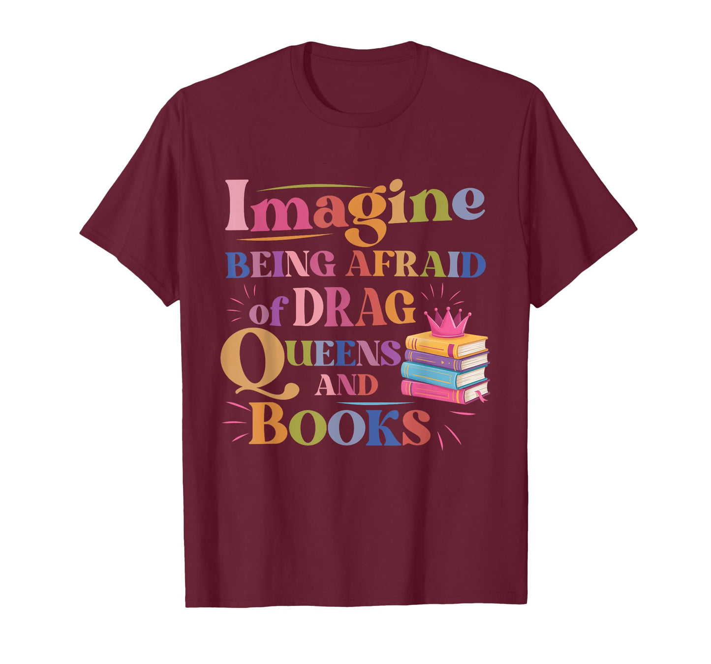 Imagine Being Afraid Of Drag Queens And Books LGBT Pride T-Shirt