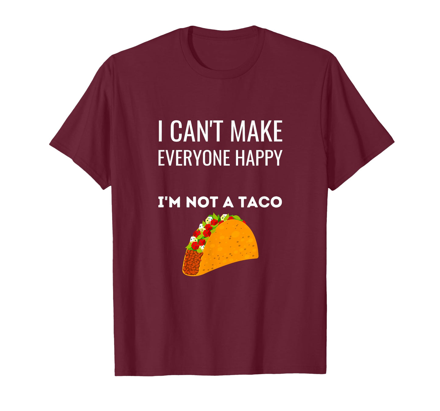 I Can't Make Everyone Happy I'm Not A Taco Funny Taco T-Shirt