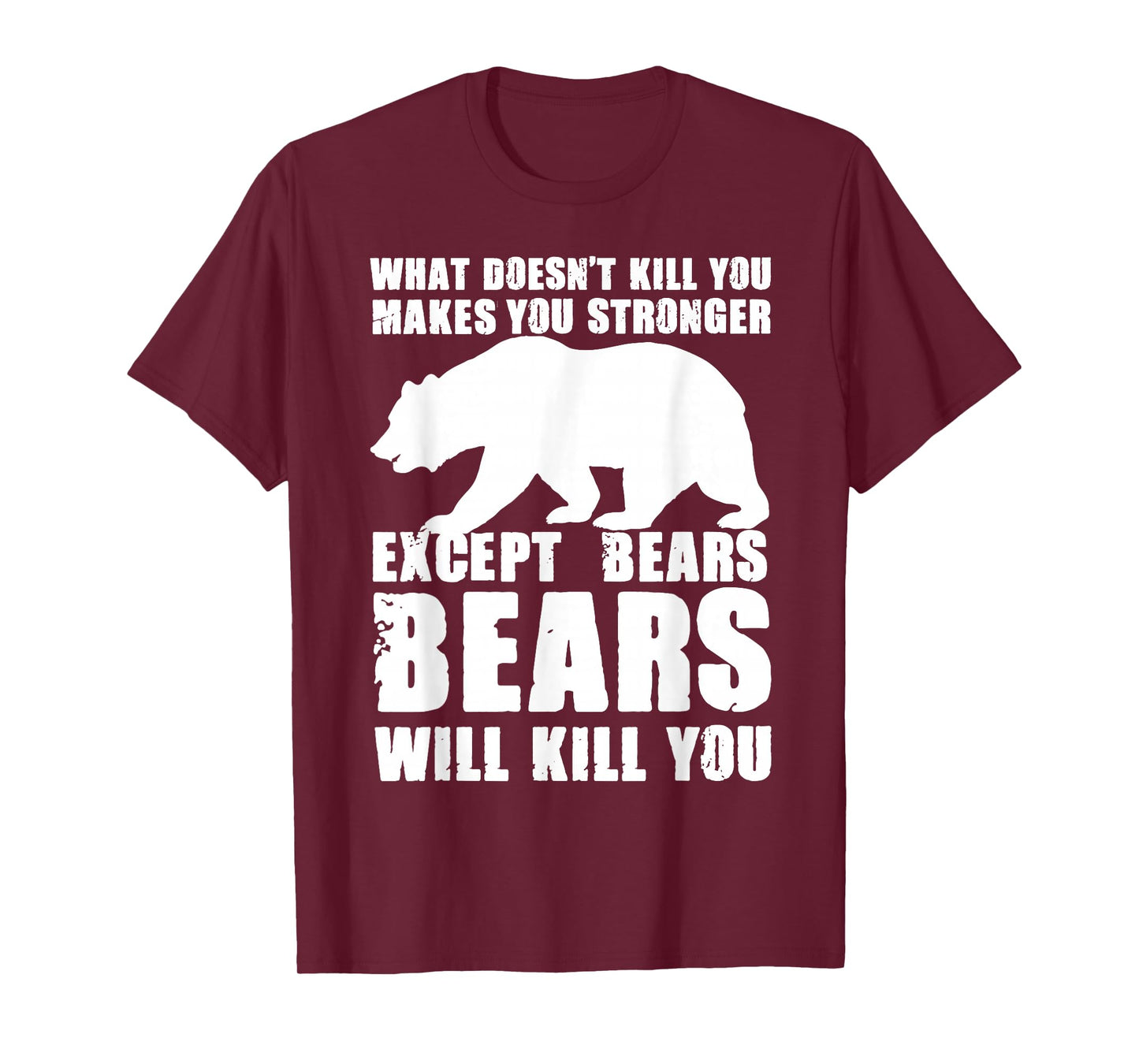What Doesn't Kill You Makes You Stronger Except Bears Gifts T-Shirt