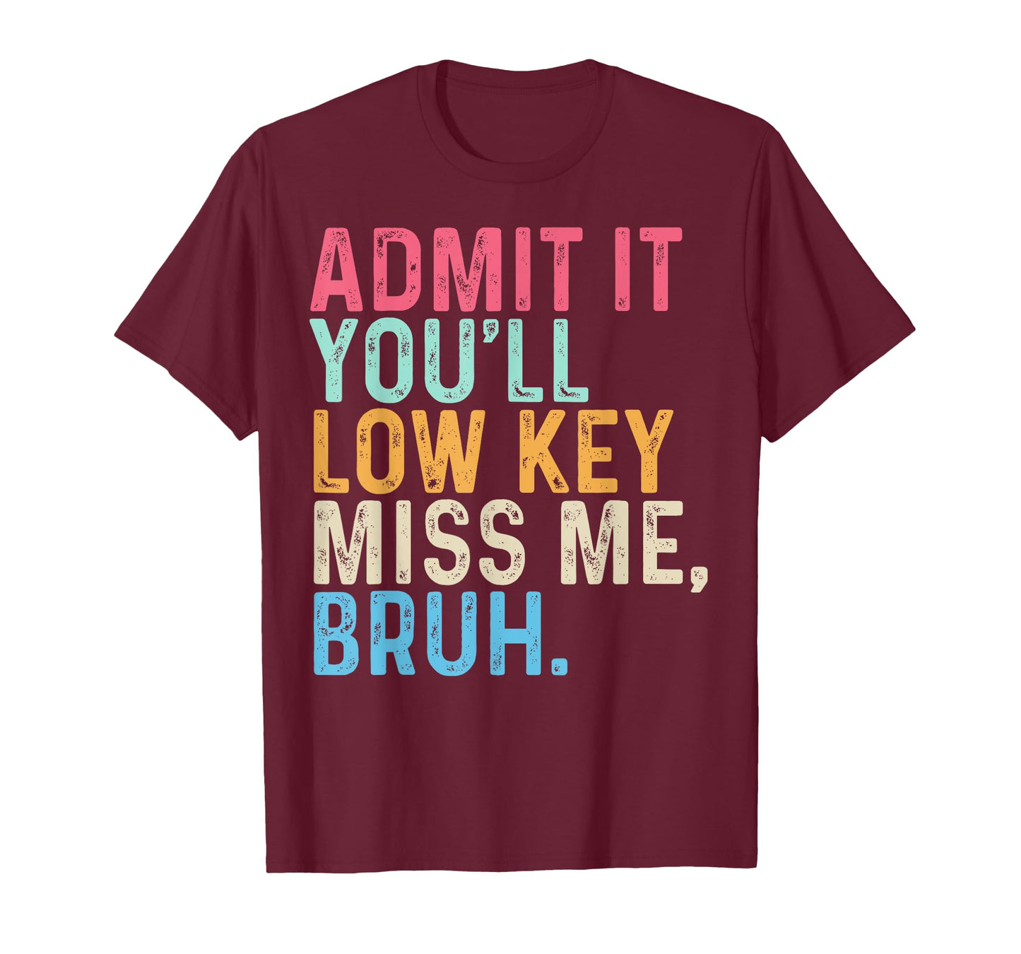 Admit It Youll Low Key Miss Me Bruh End of School Year T-Shirt